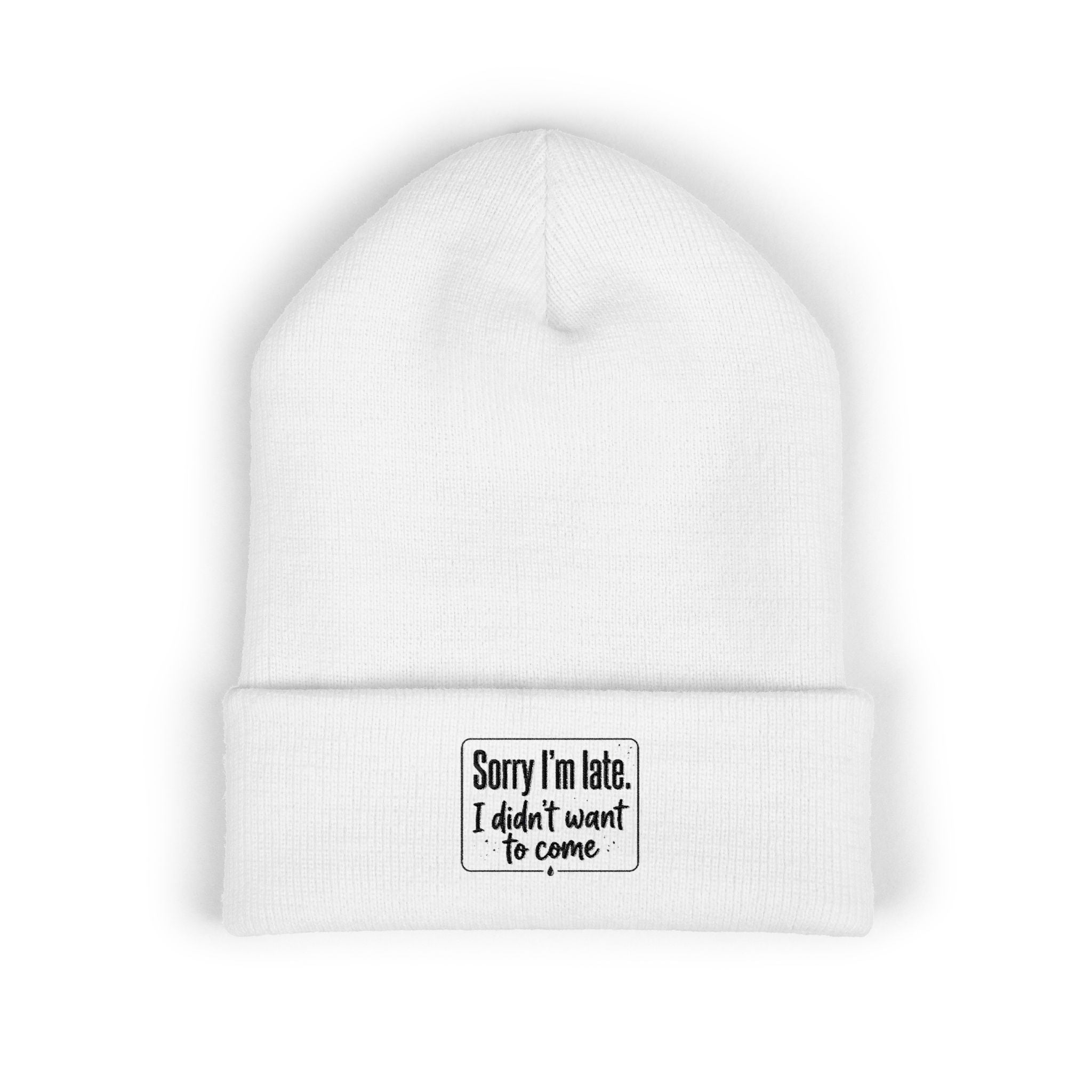 Sorry I'm Late I Didn't Want to Come Classic Cuffed Beanie (Embroidery)