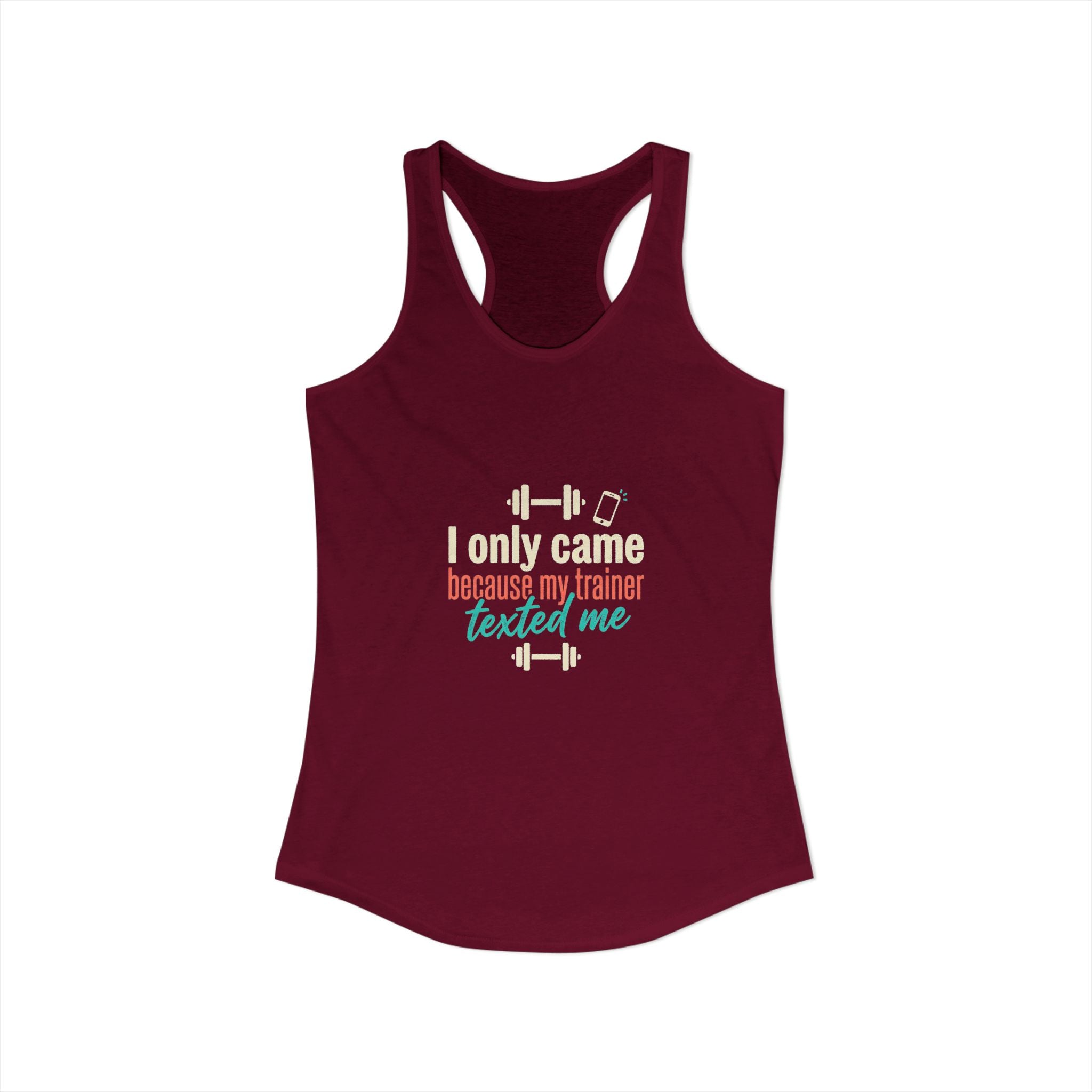 I Only Came Because My Trainer Texted Me Women's Ideal Racerback Tank