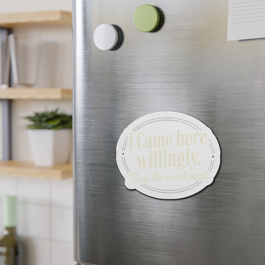 I Came Here Willingly Die-Cut Magnets