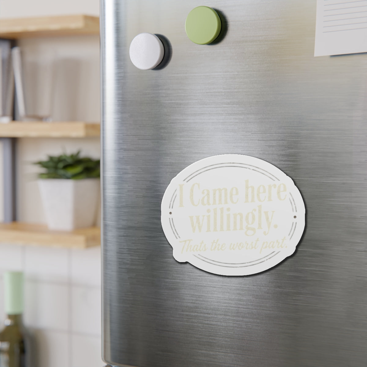 I Came Here Willingly Die-Cut Magnets