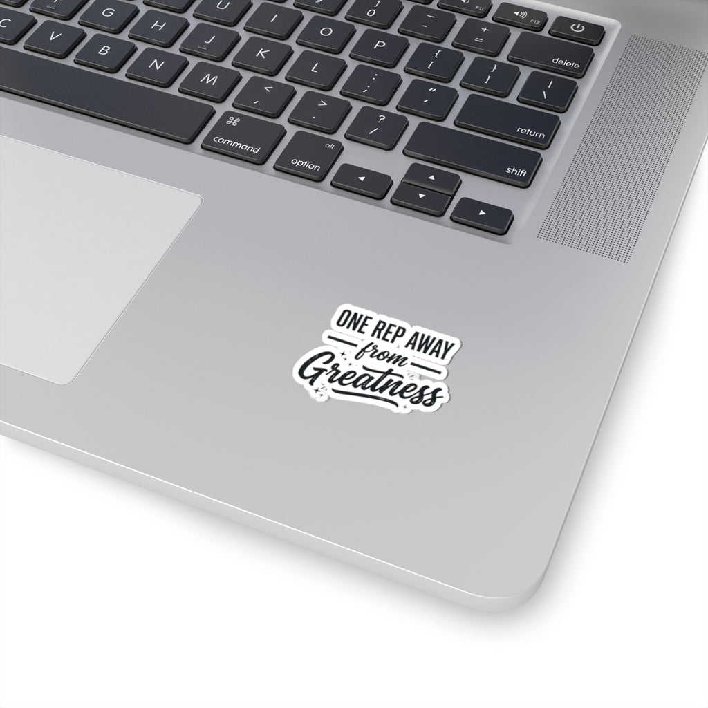 One Rep Away From Greatness Kiss-Cut Stickers