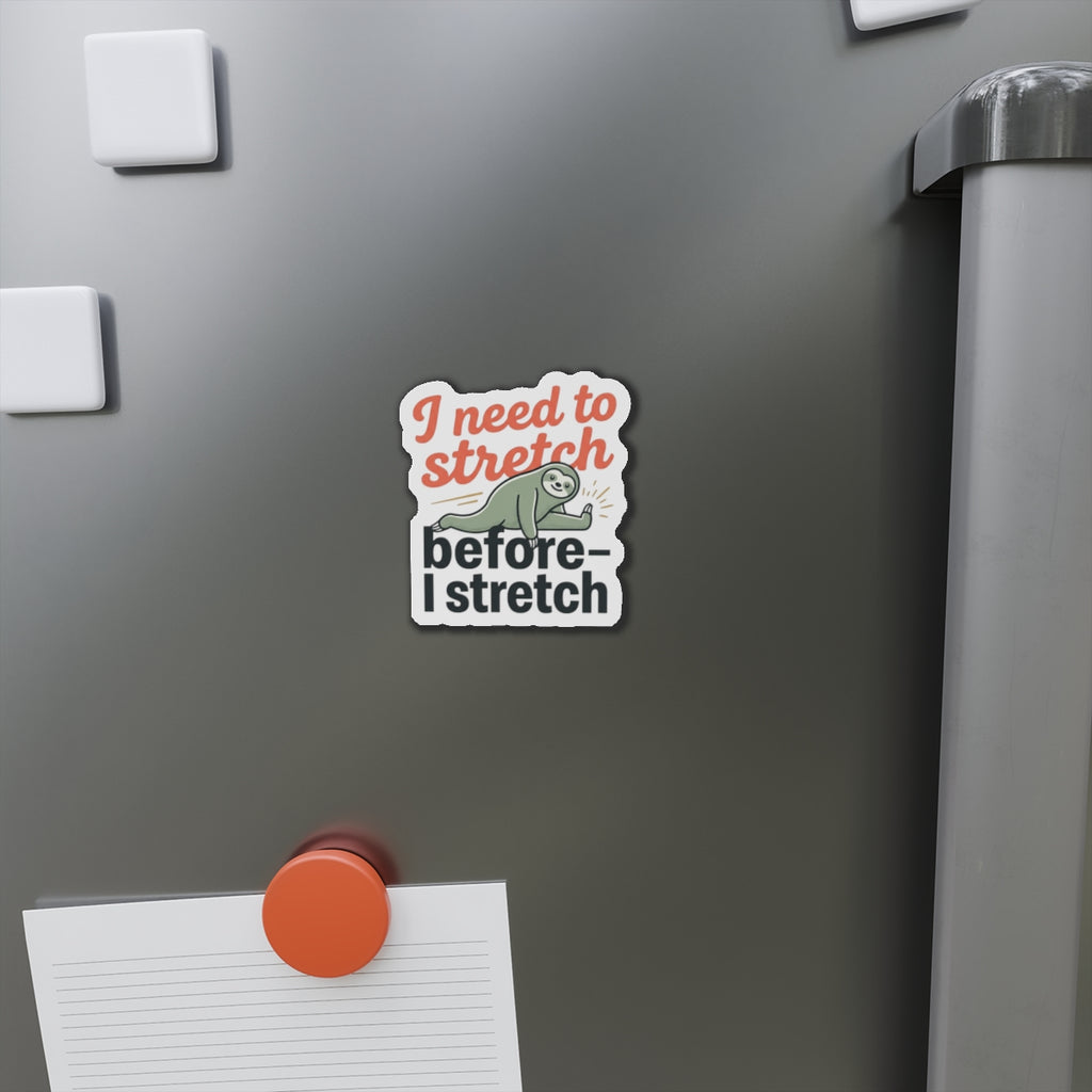 I Need to Stretch Die-Cut Magnets
