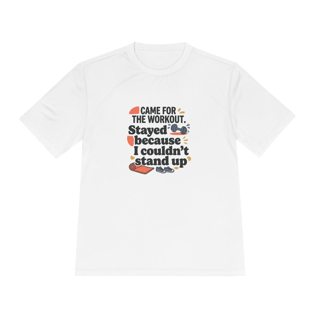 Came for the Workout Stayed Because I Couldn't Stand Up Unisex Moisture Wicking Tee