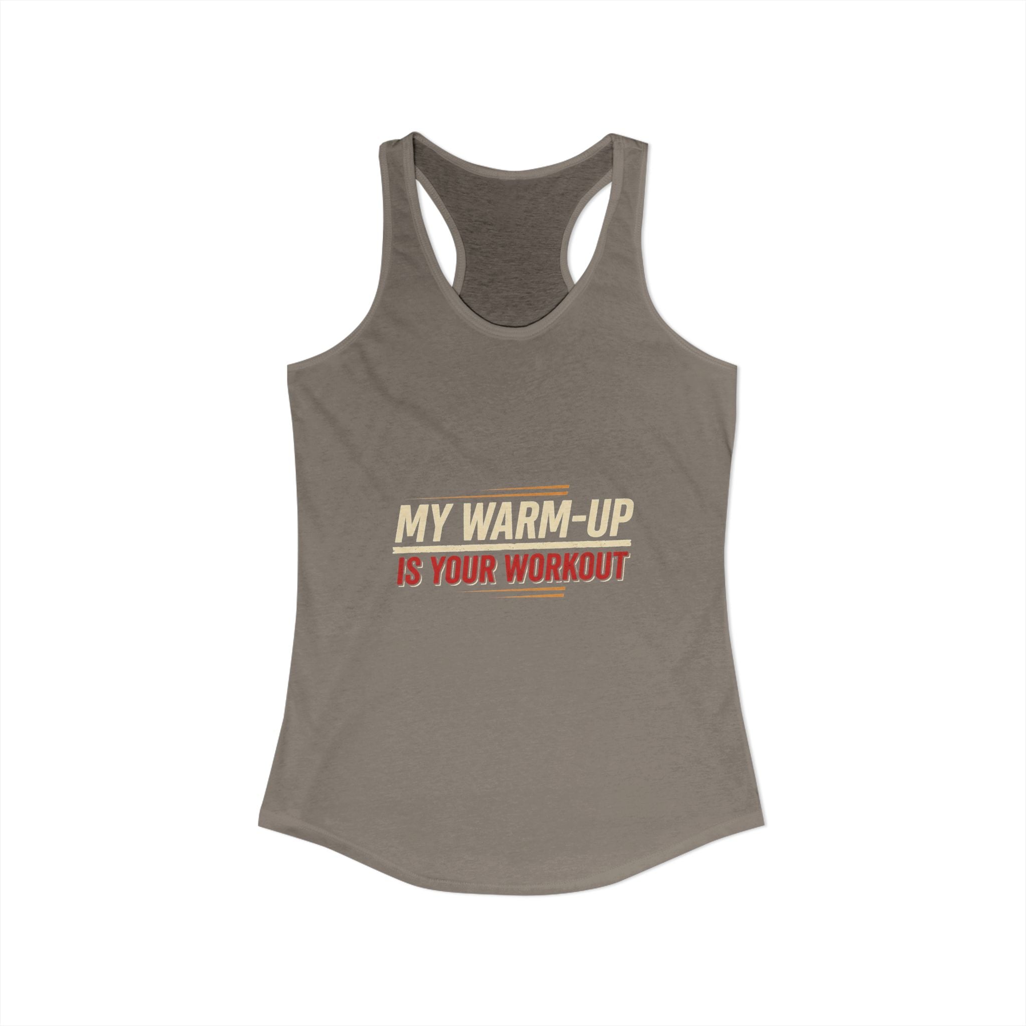 My Warm-Up is Your Workout Women's Ideal Racerback Tank