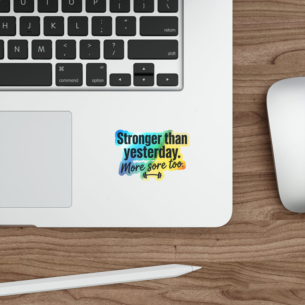 Stronger Than Yesterday More Sore Too Holographic Die-cut Stickers
