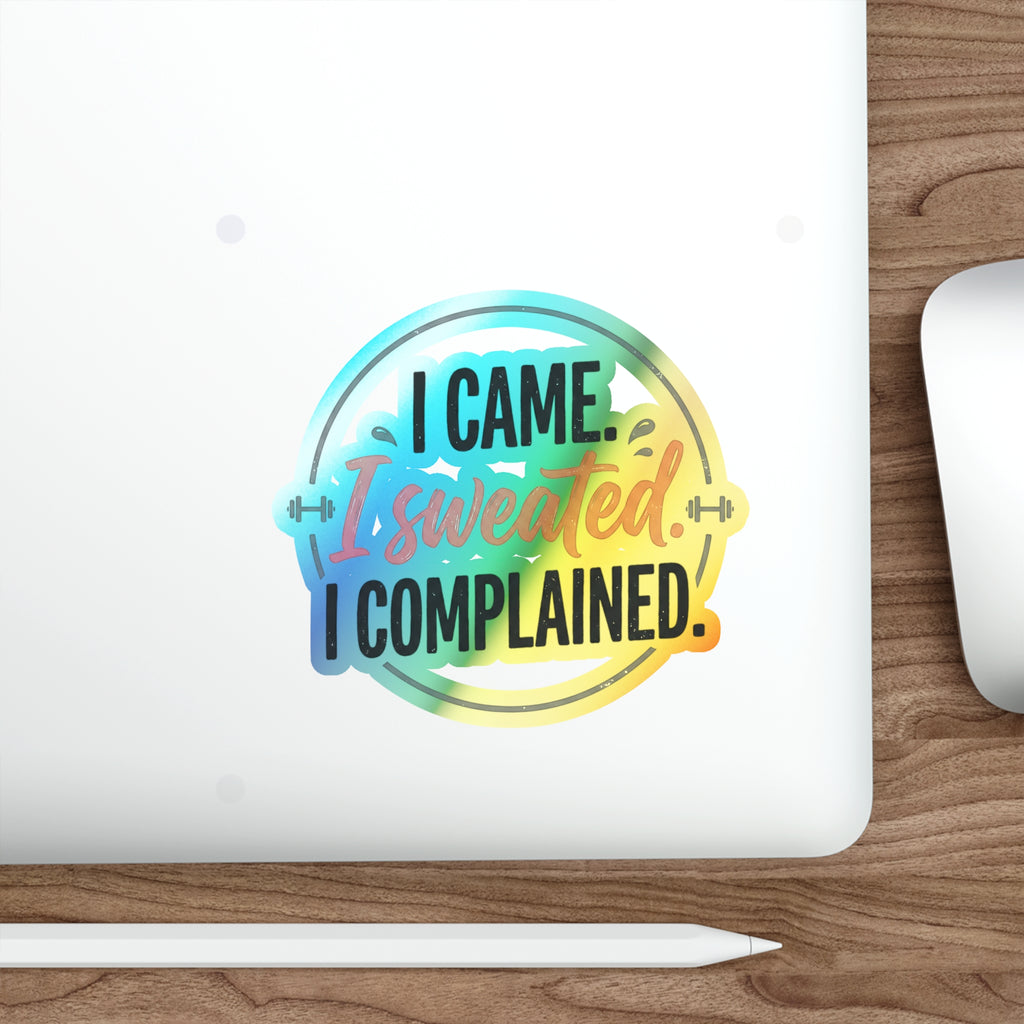 I Came I Sweated I Complained Holographic Die-cut Stickers