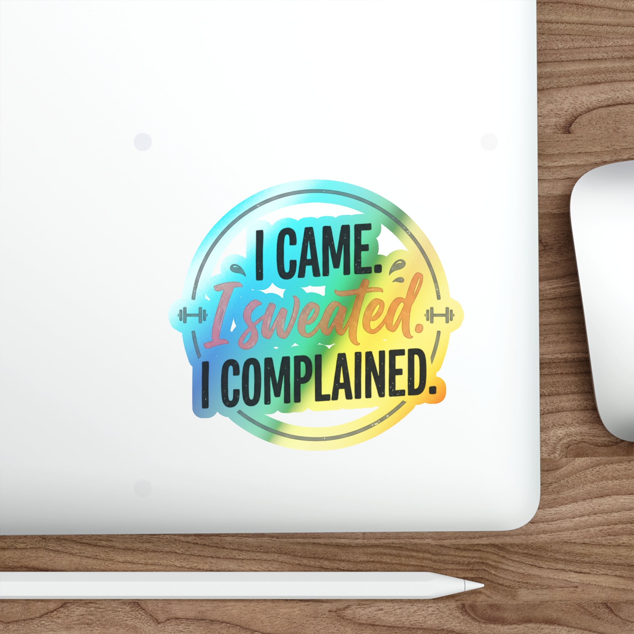 I Came I Sweated I Complained Holographic Die-cut Stickers