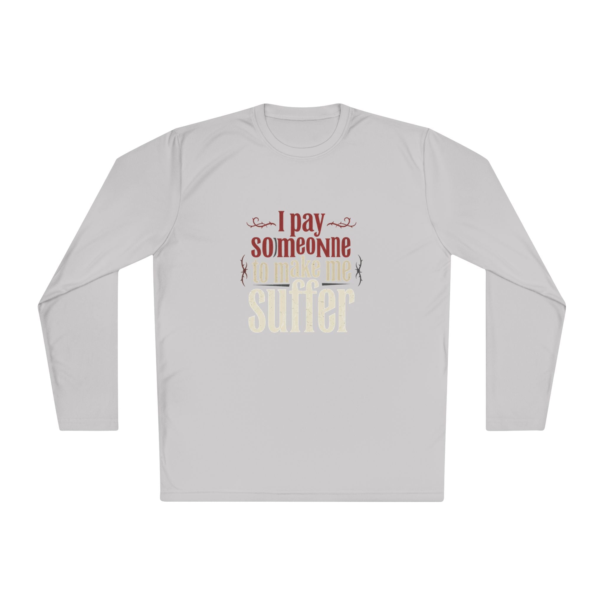 I Pay Someone To Make Me Suffer Unisex Lightweight Long Sleeve Tee