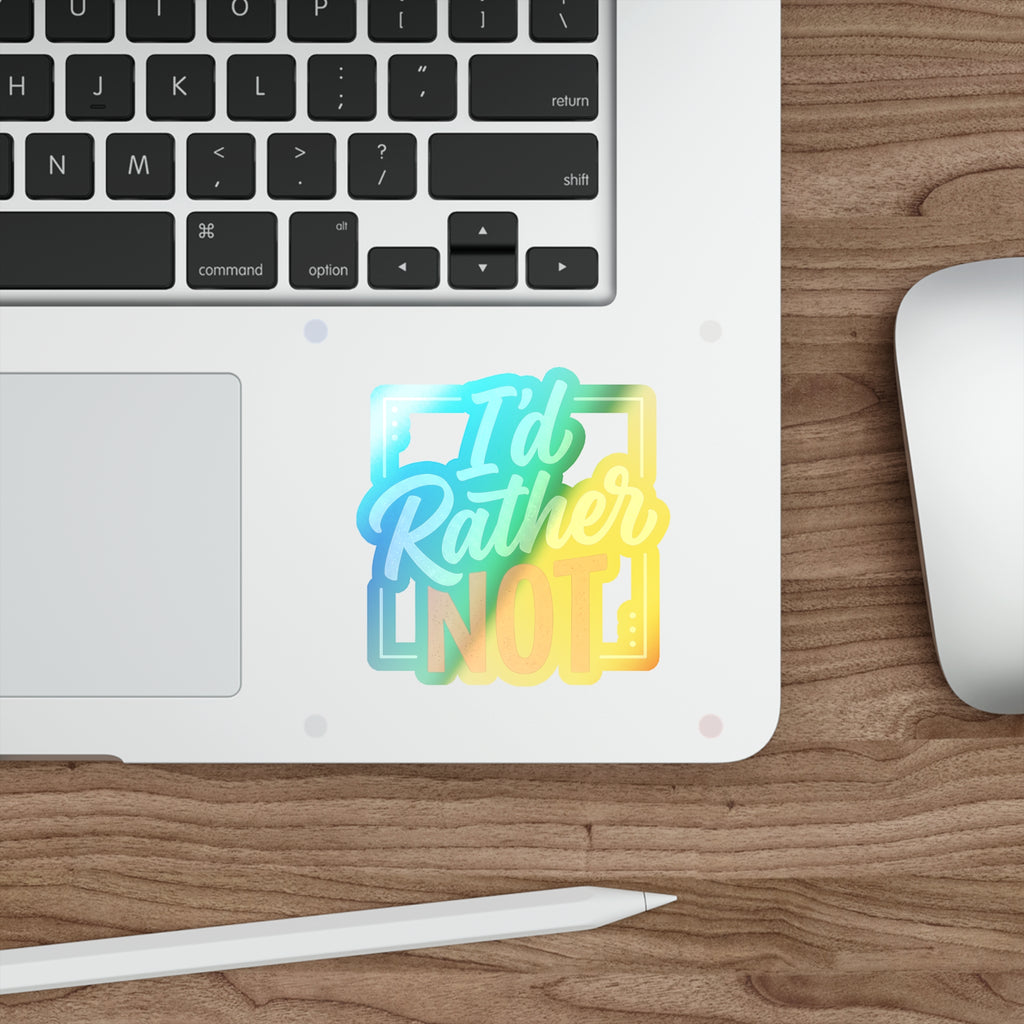 I'd Rather Not Holographic Die-cut Stickers