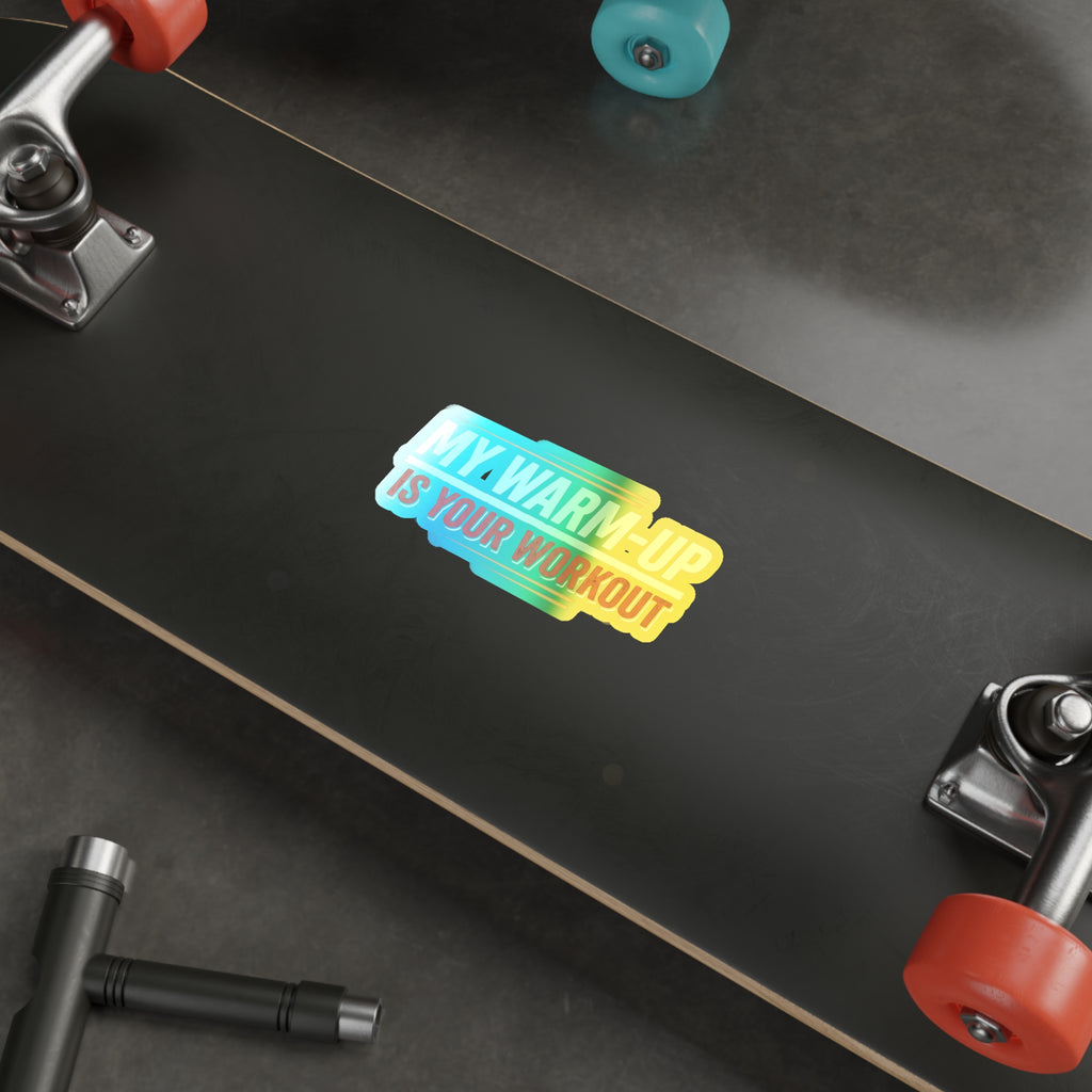 My Warm-Up is Your Workout Holographic Die-cut Stickers