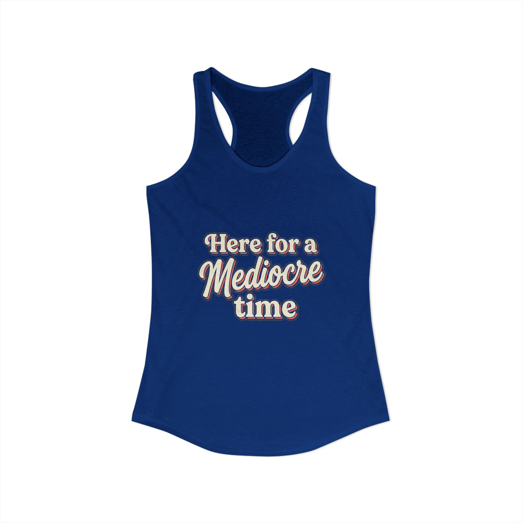 Here for a Mediocre Time Women's Ideal Racerback Tank