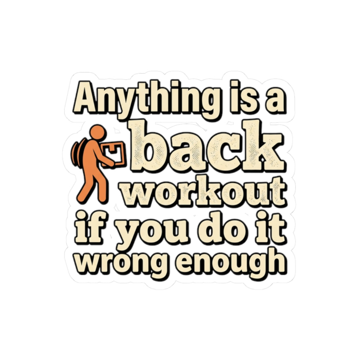 Anything is a Back Workout If You Do It Wrong Enough Kiss-Cut Stickers