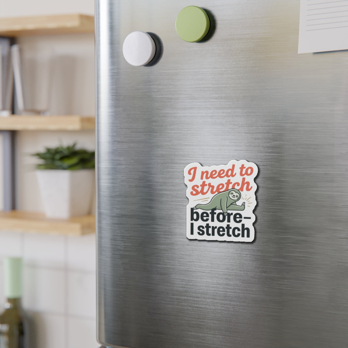 I Need to Stretch Die-Cut Magnets
