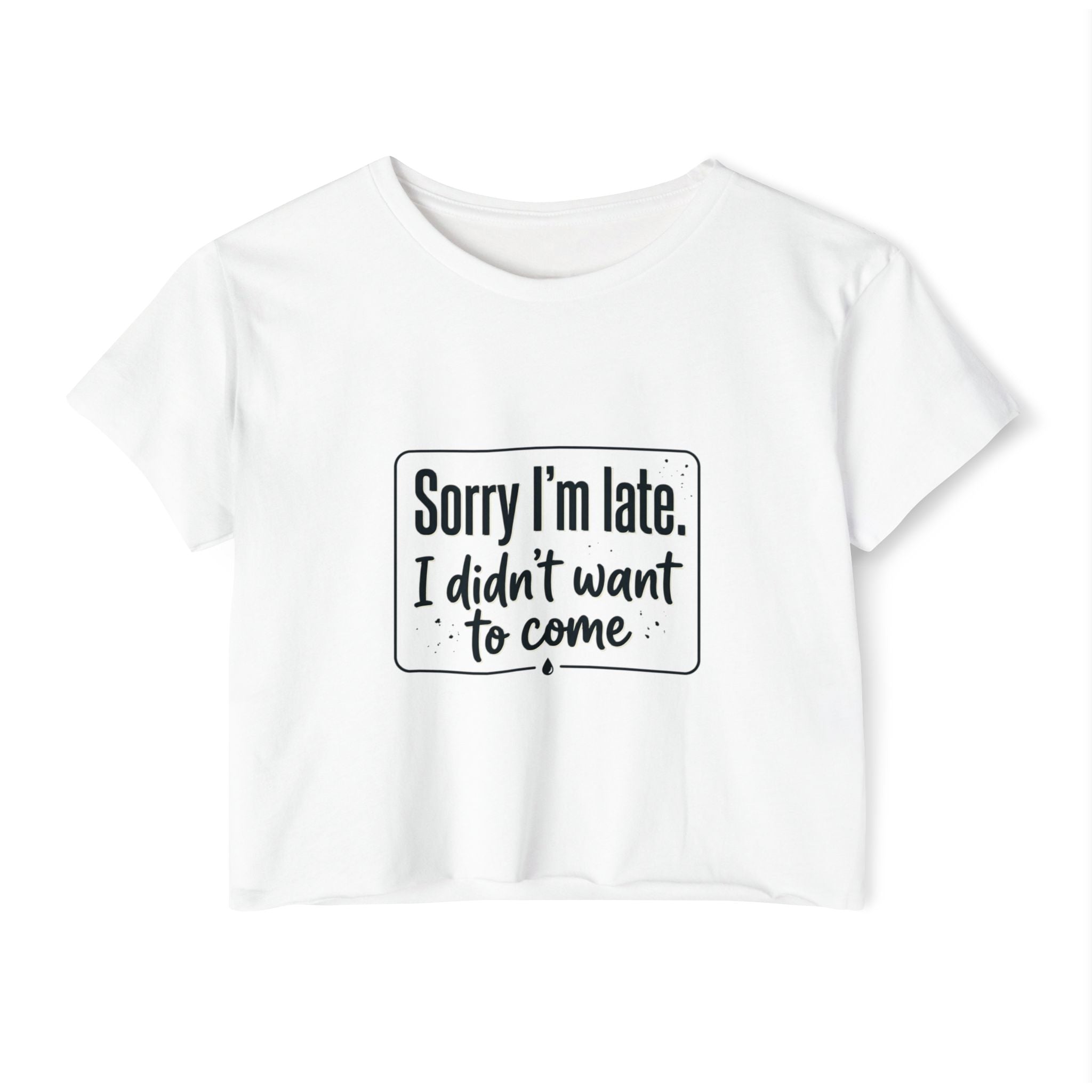 Sorry I'm Late I Didn't Want to Come Women's Festival Crop Top