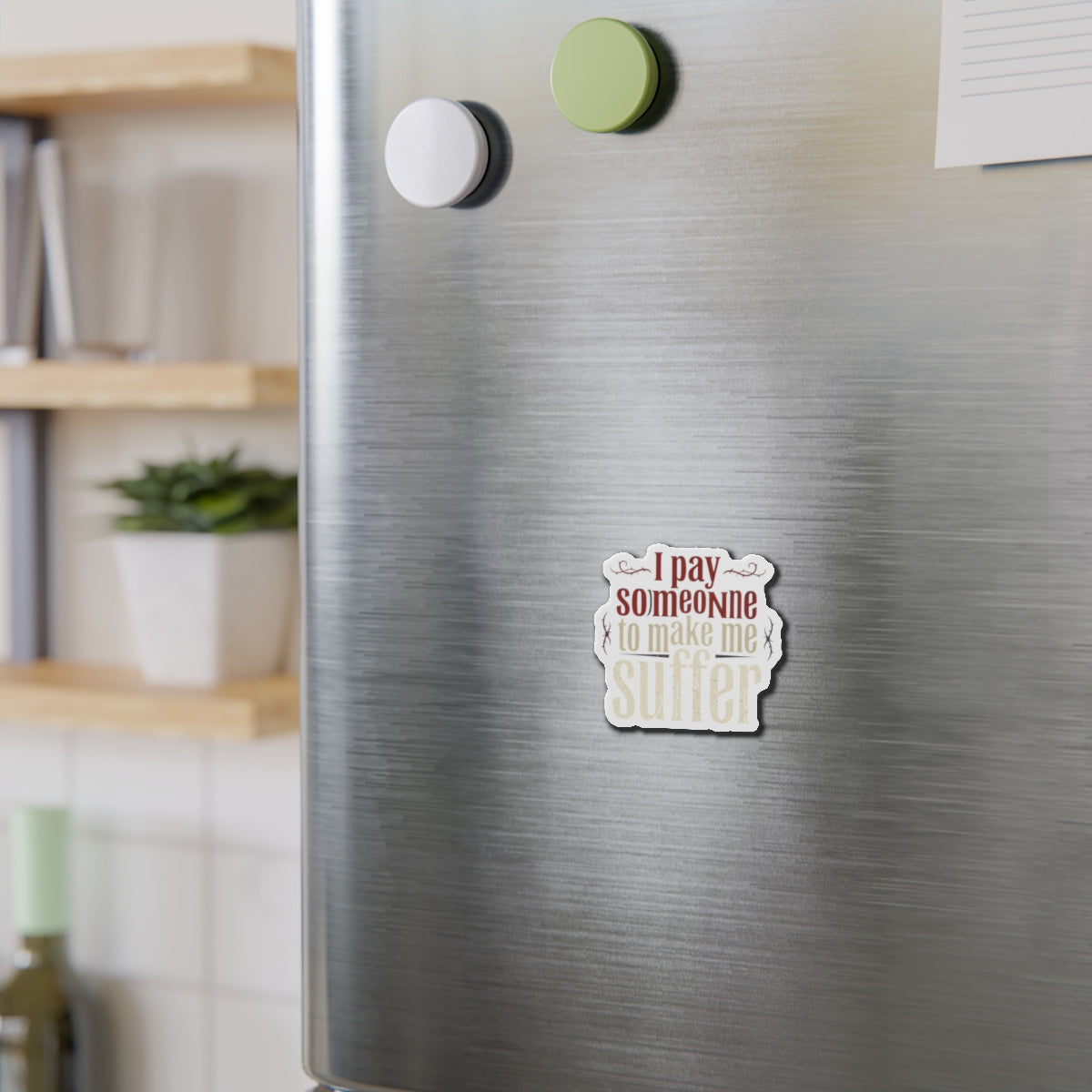 I Pay Someone To Make Me Suffer Die-Cut Magnets
