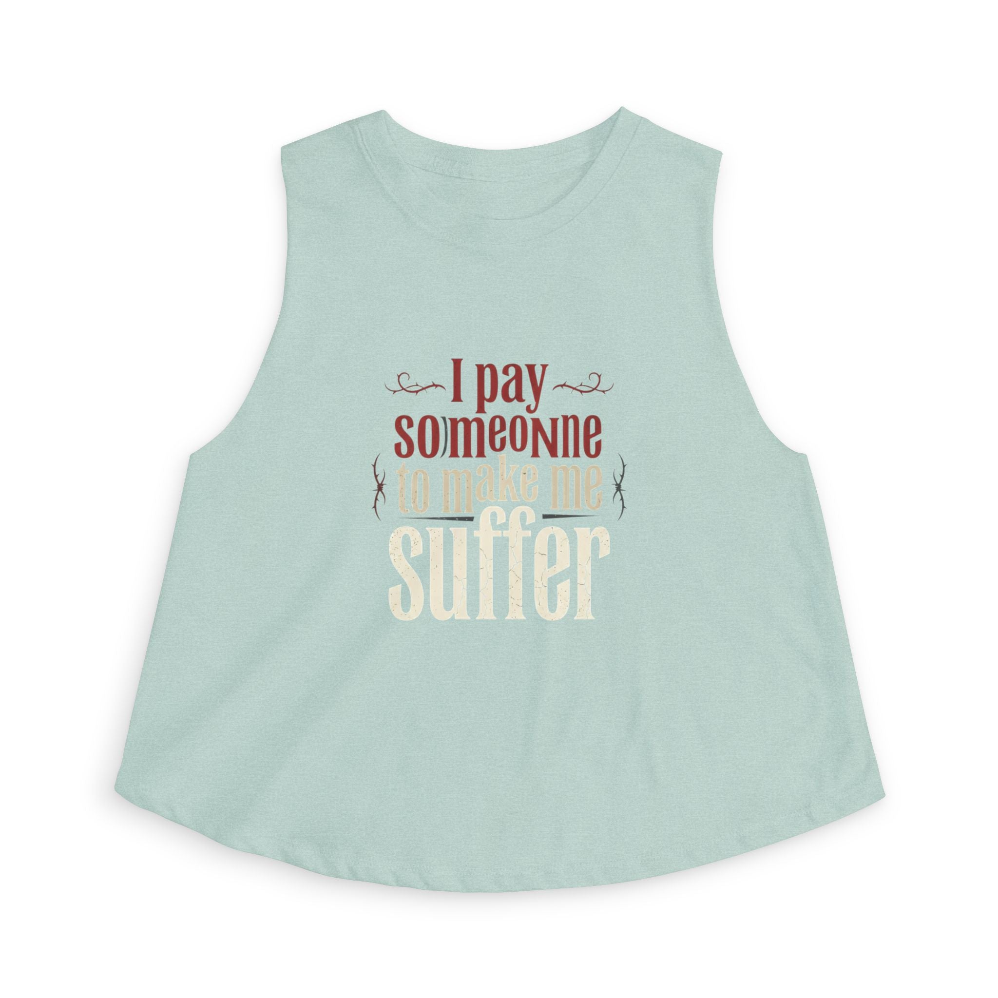 I Pay Someone To Make Me Suffer Women's Crop Top