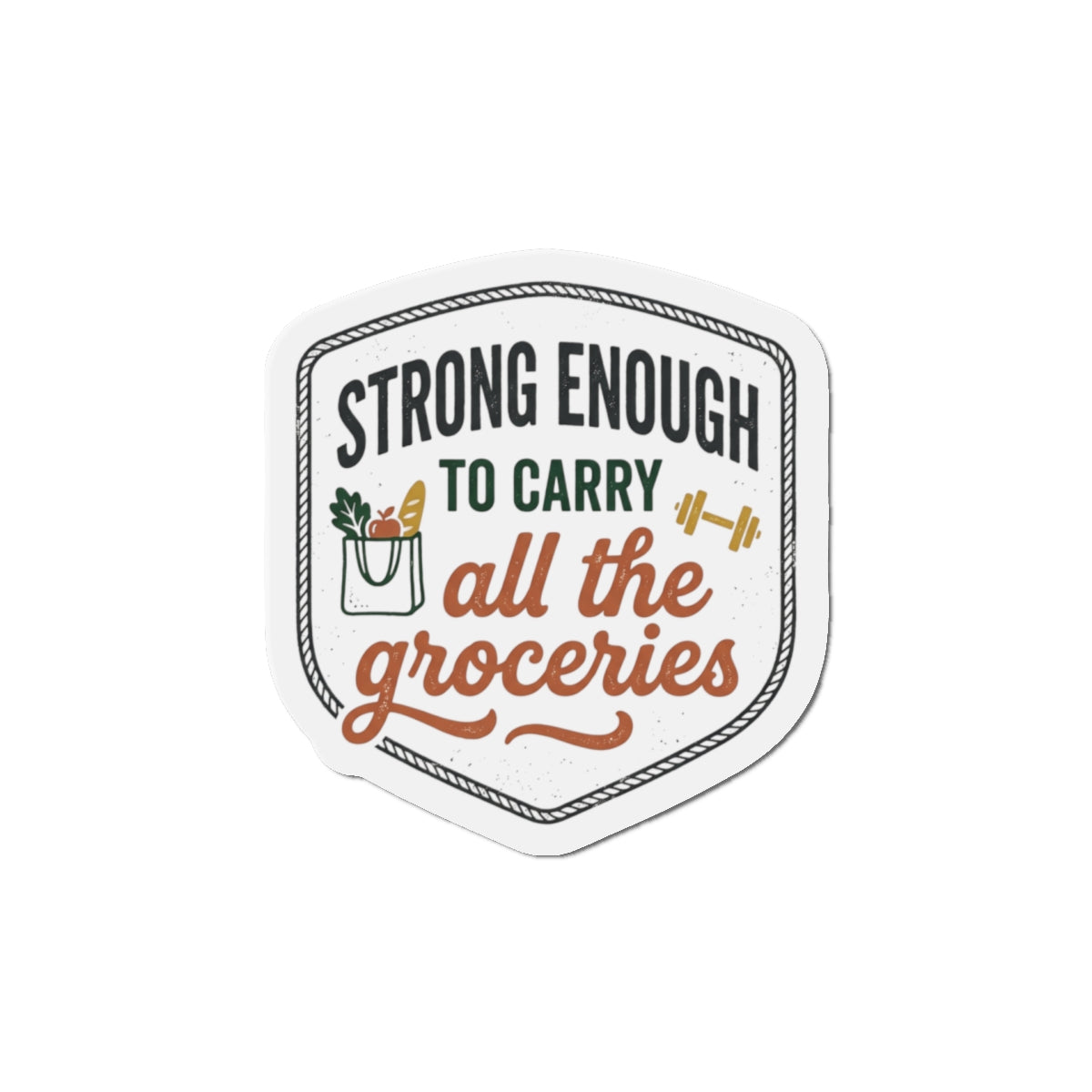 Strong Enough to Carry All the Groceries Die-Cut Magnets