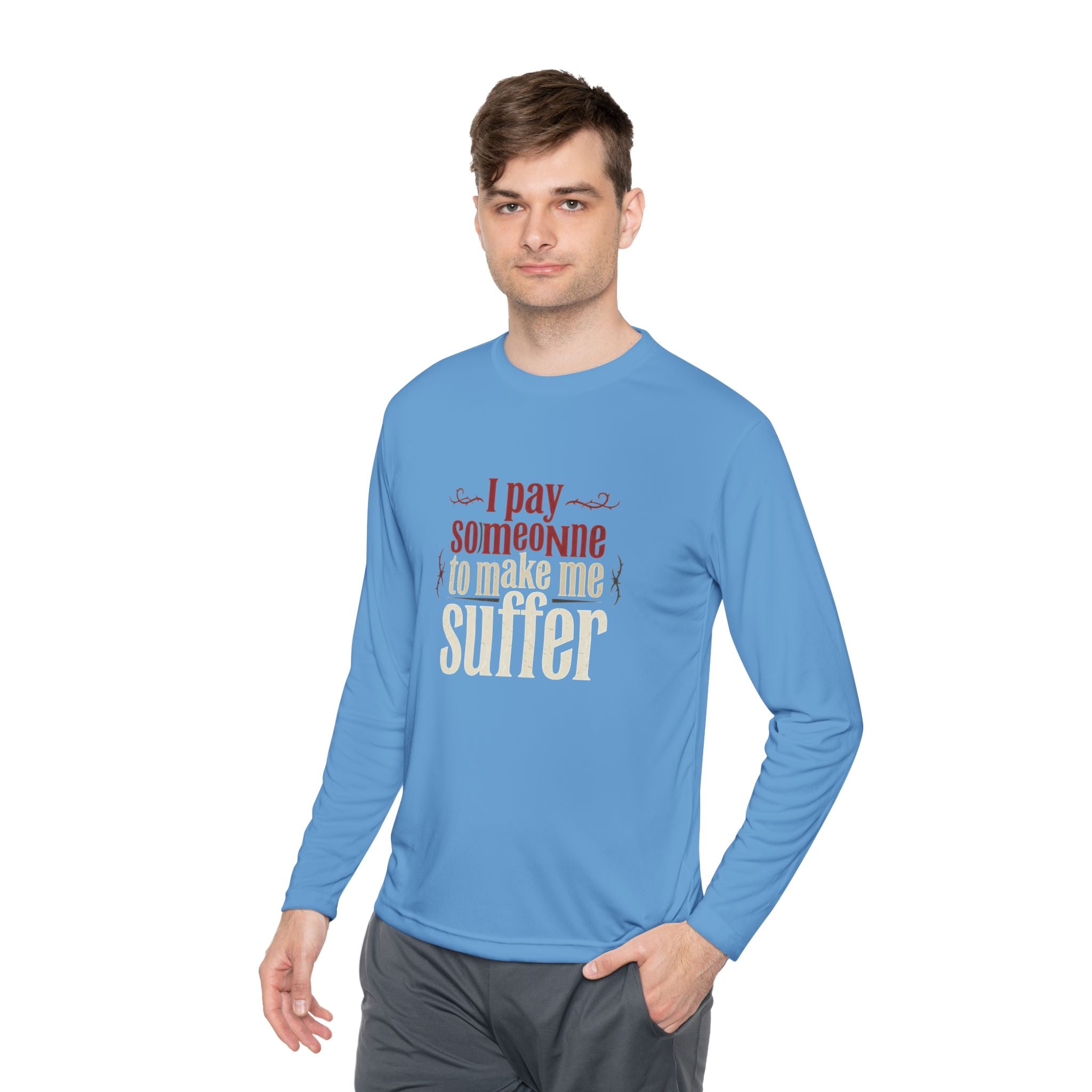 I Pay Someone To Make Me Suffer Unisex Lightweight Long Sleeve Tee