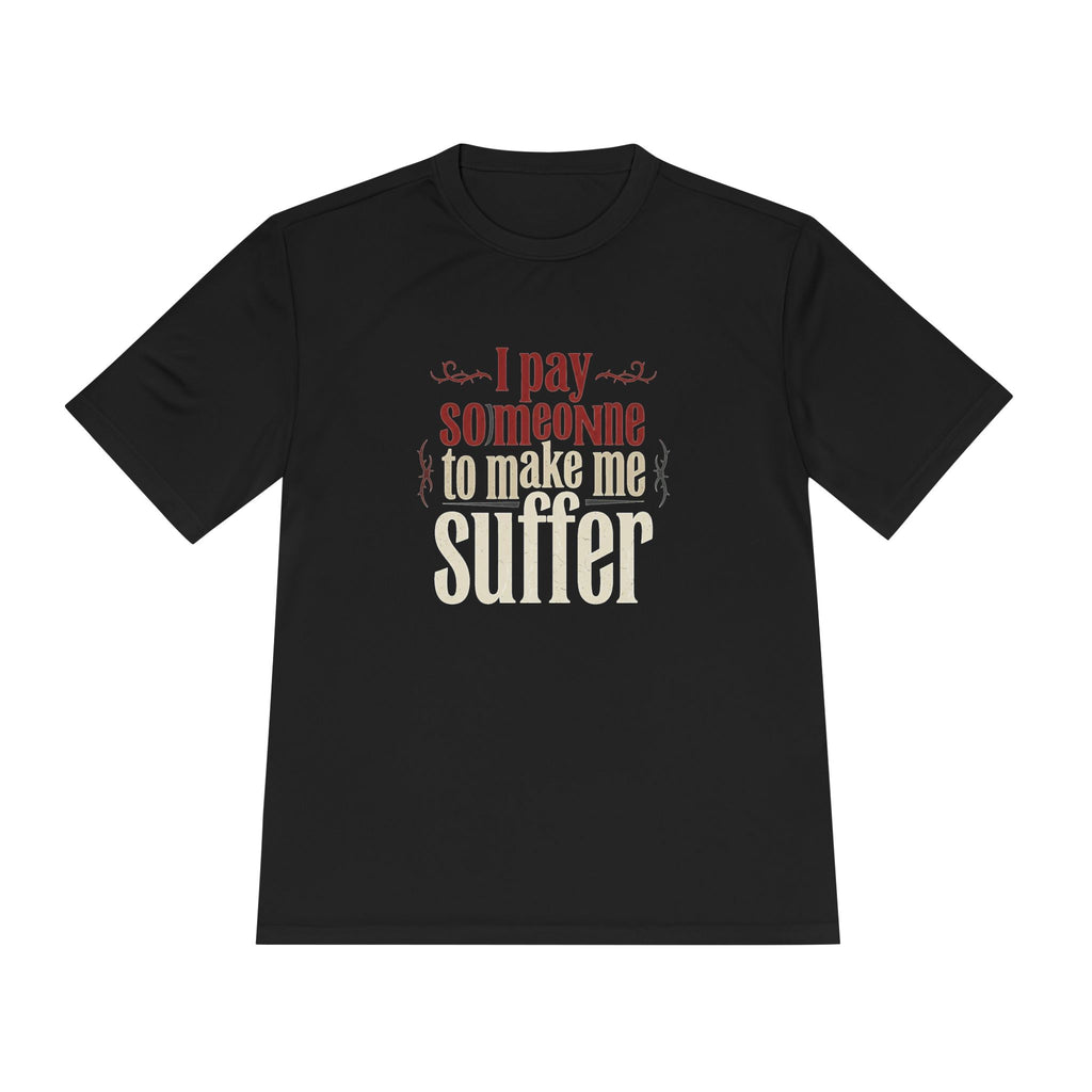 I Pay Someone To Make Me Suffer Unisex Moisture Wicking Tee