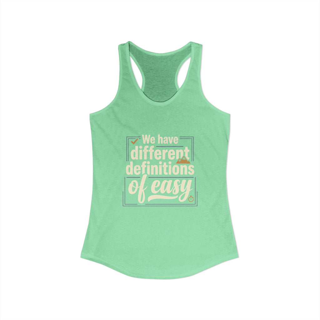 We Have Different Definitions of Easy Women's Ideal Racerback Tank