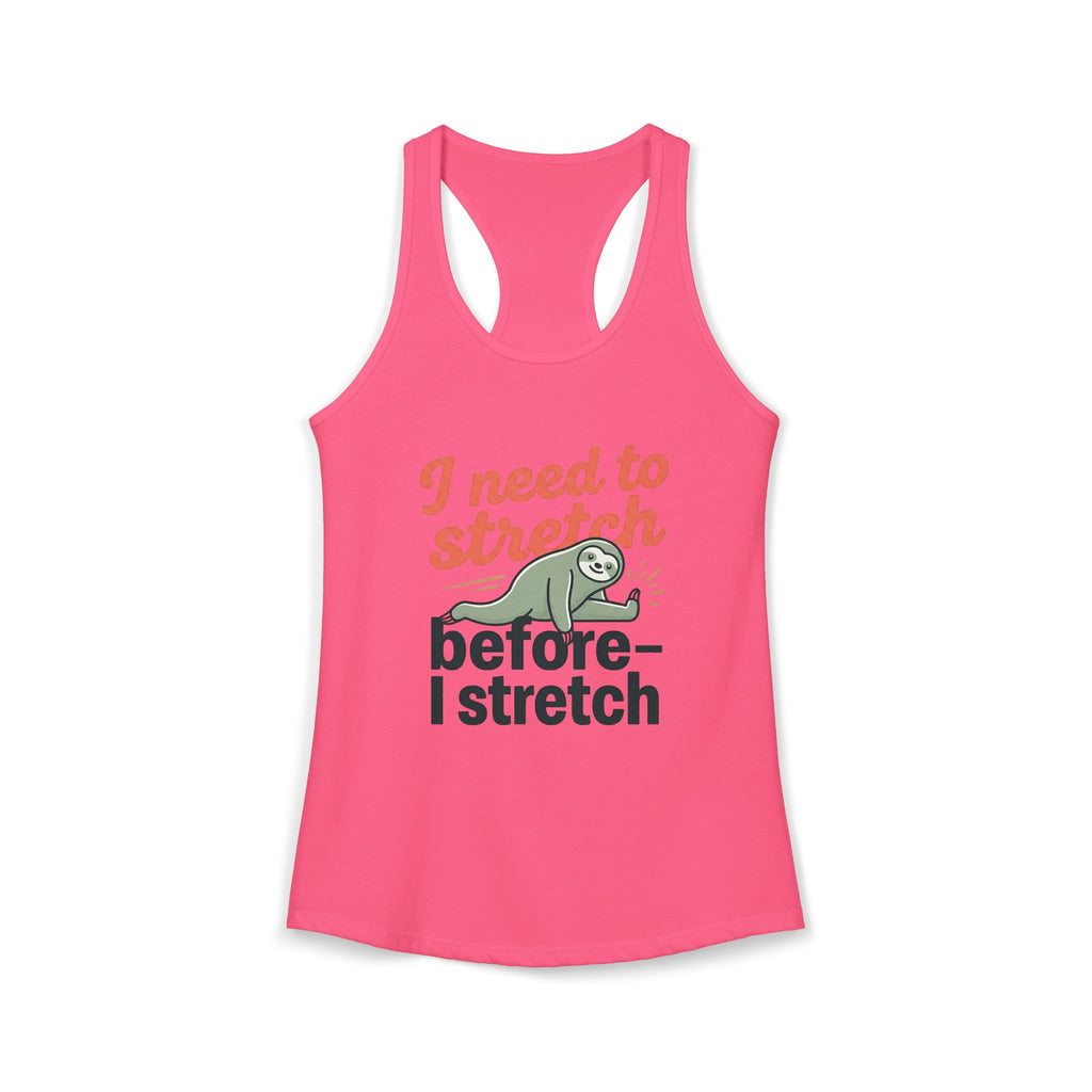 I Need to Stretch Before I Stretch Women's Ideal Racerback Tank