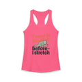 I Need to Stretch Before I Stretch Women's Ideal Racerback Tank