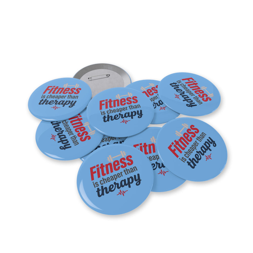Fitness is Cheaper than Therapy Round Pins