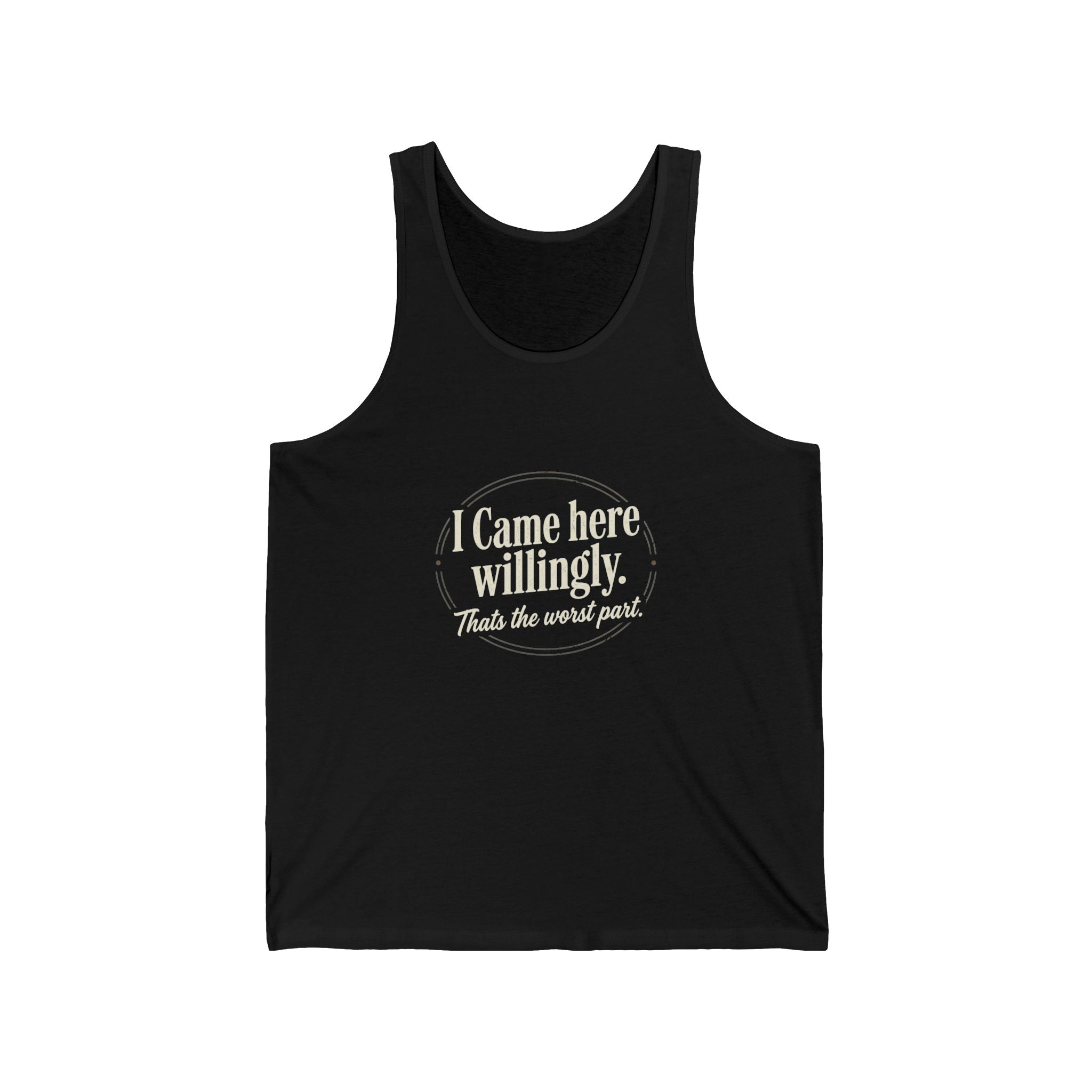 I Came Here Willingly Unisex Jersey Tank