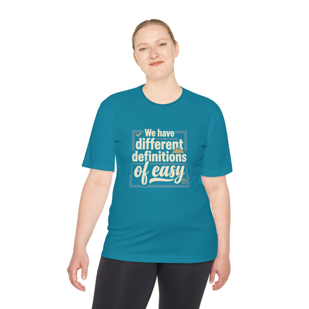 We Have Different Definitions of Easy Unisex Moisture Wicking Tee