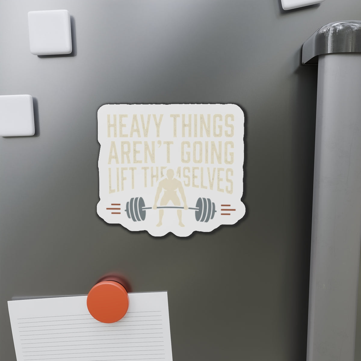 Heavy Things Aren't Going to Lift Themselves Die-Cut Magnets