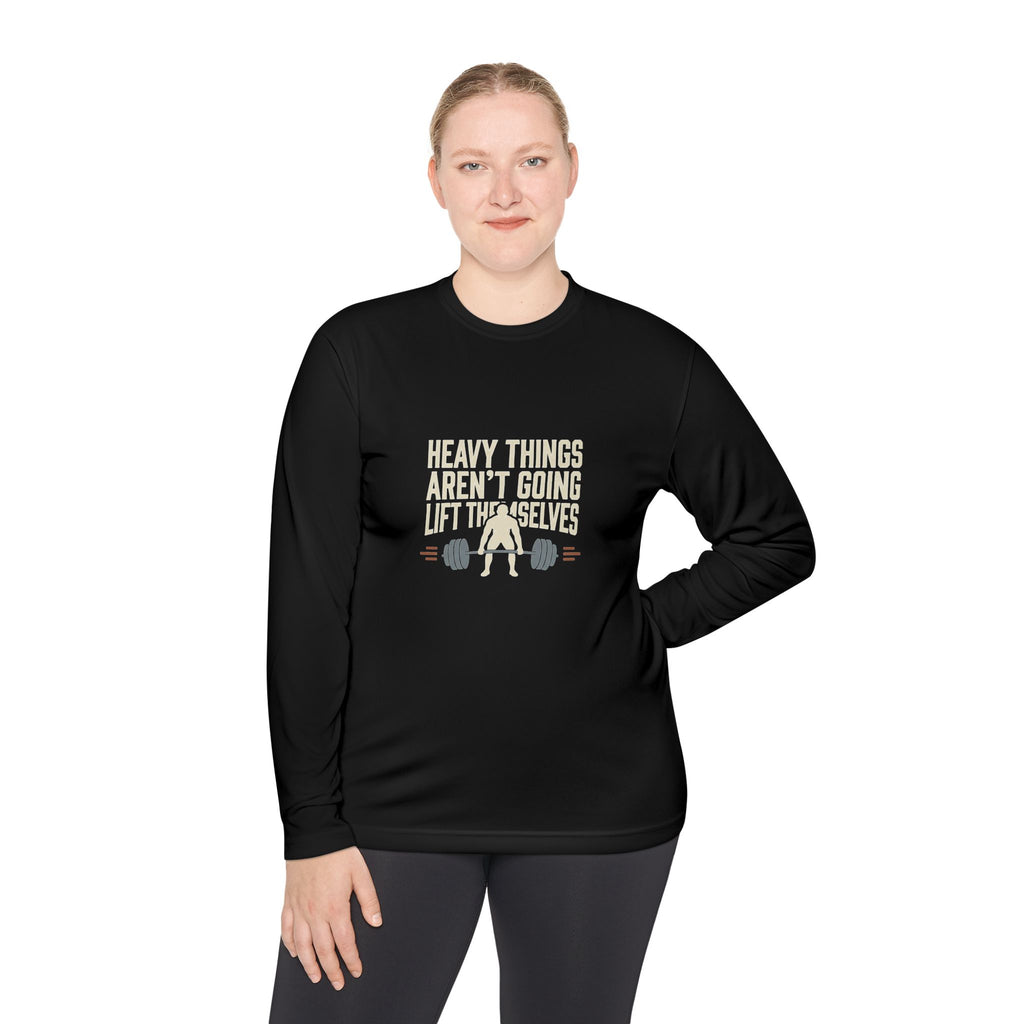 Heavy Things Aren't Going to Lift Themselves Unisex Lightweight Long Sleeve Tee