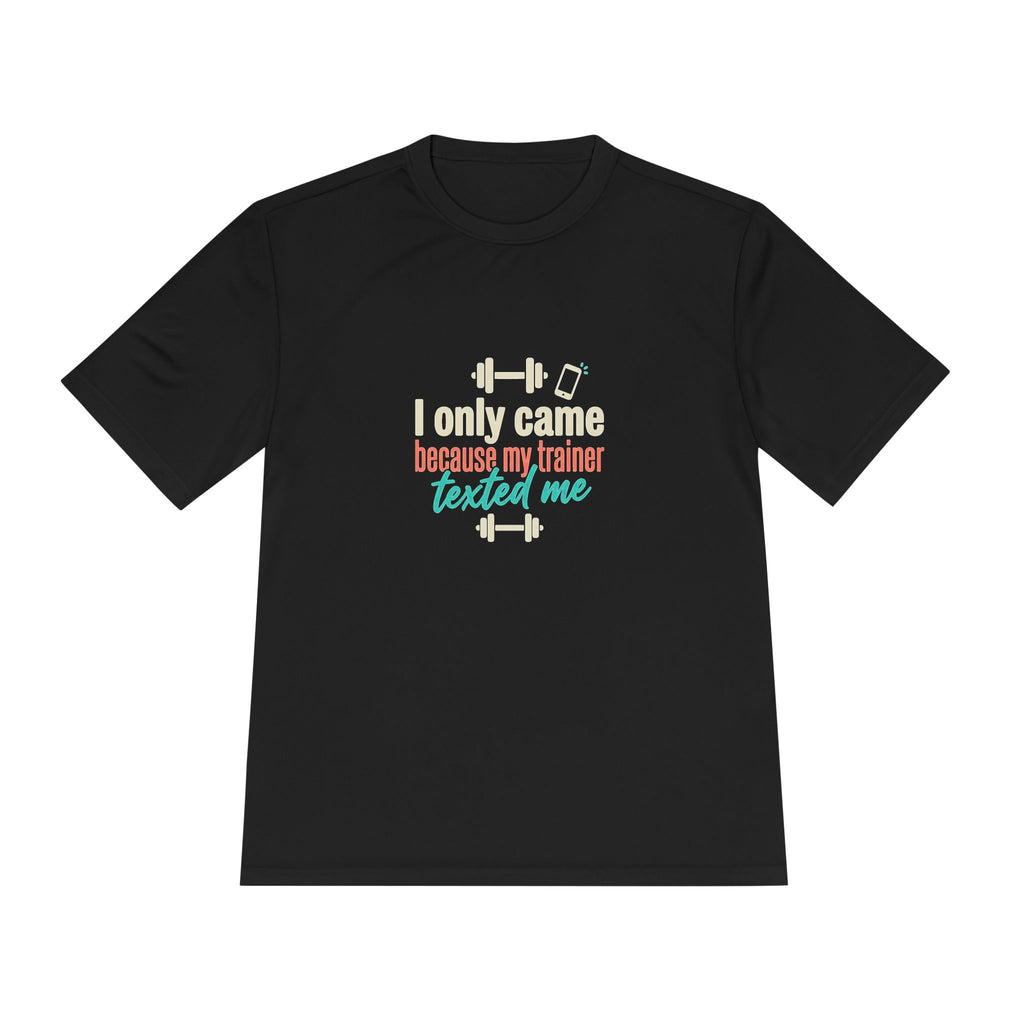 I Only Came Because My Trainer Texted Me Unisex Moisture Wicking Tee