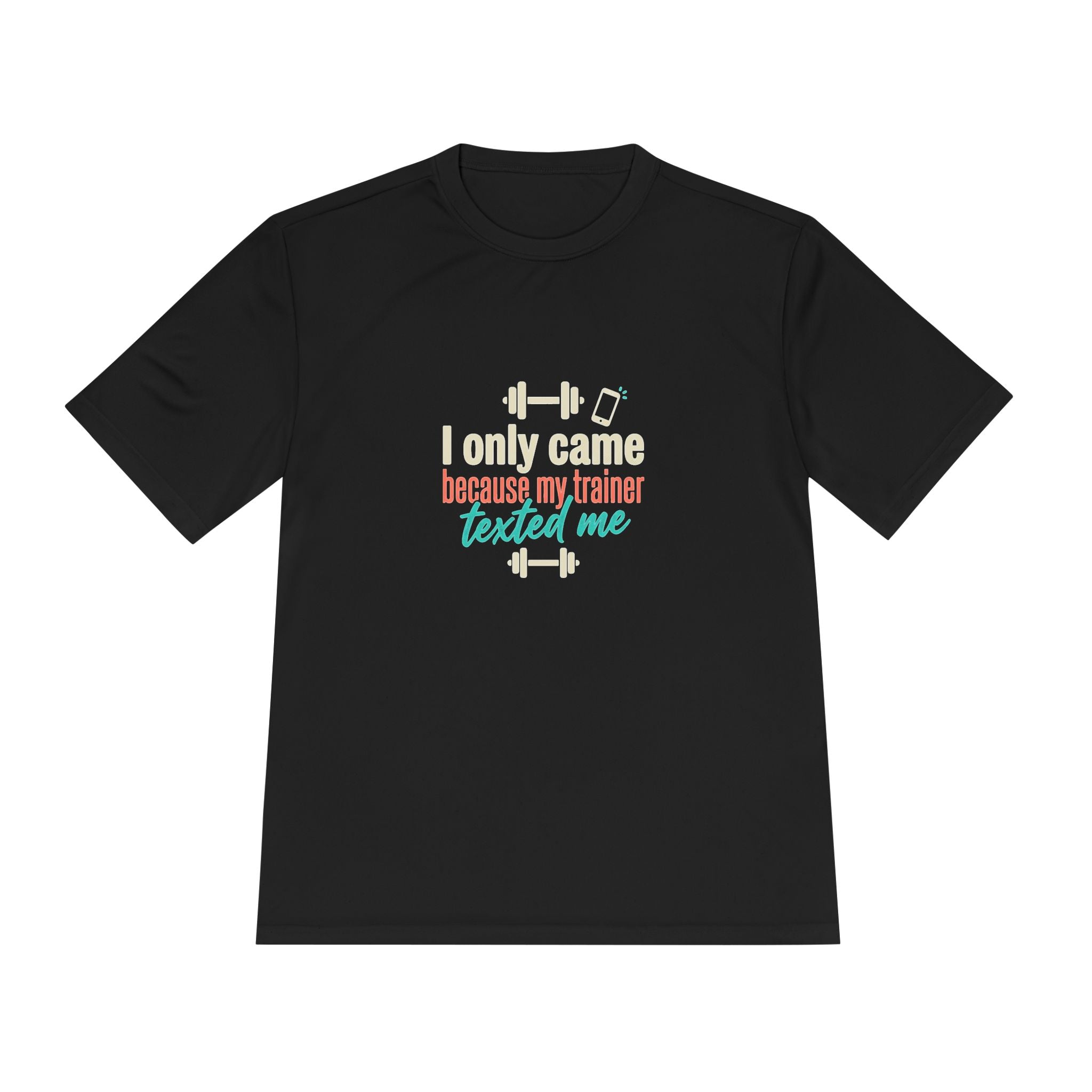 I Only Came Because My Trainer Texted Me Unisex Moisture Wicking Tee