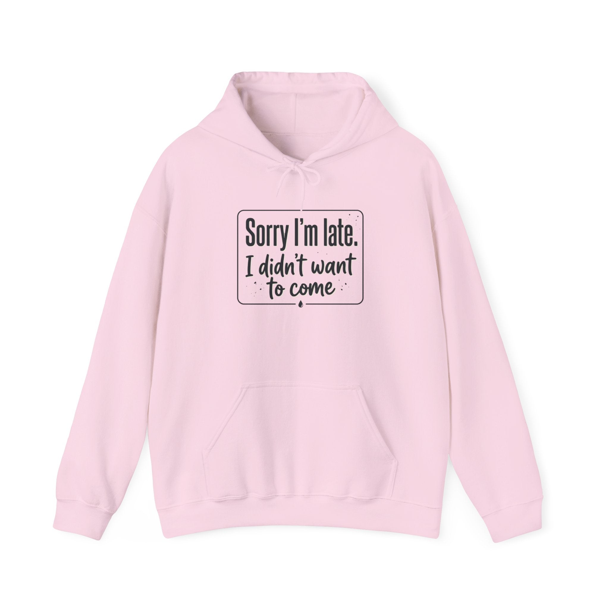 Sorry I'm Late I Didn't Want to Come Unisex Heavy Blend™ Hooded Sweatshirt