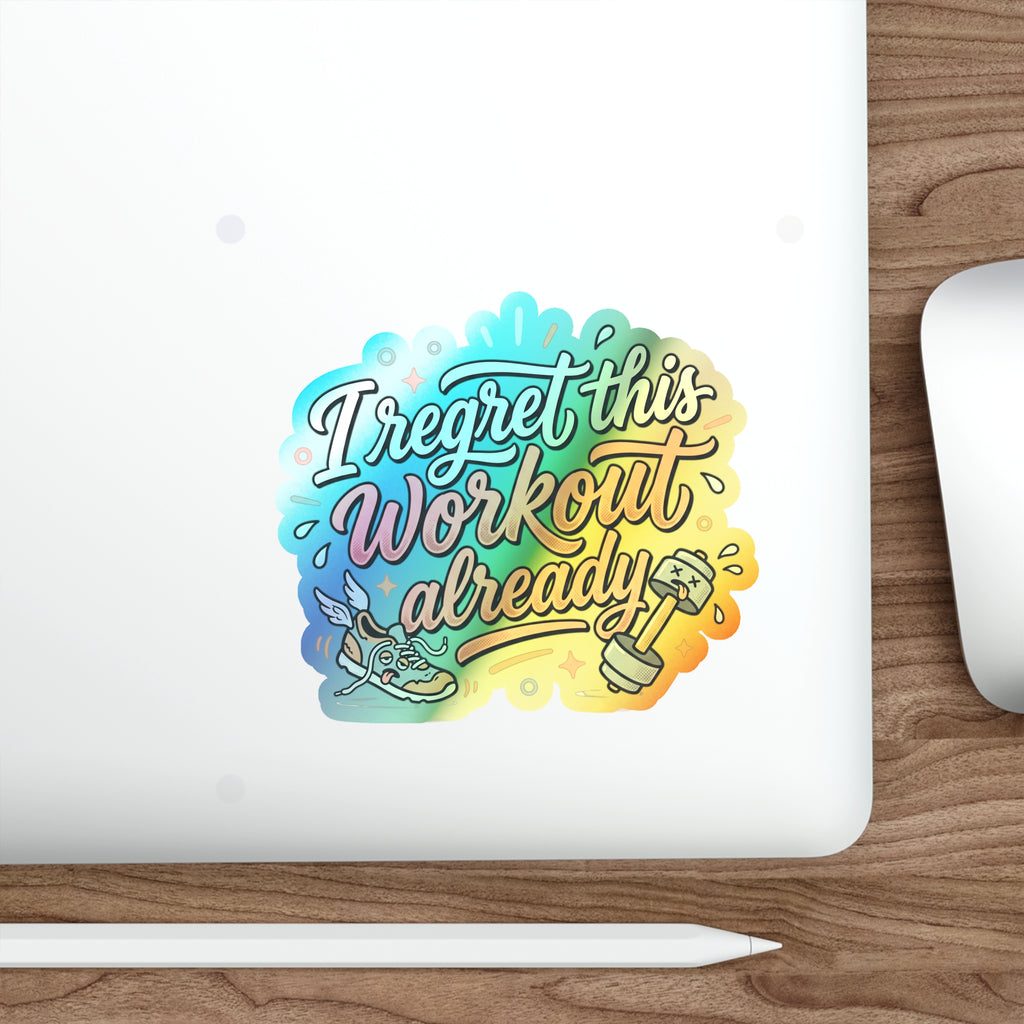 I Regret This Workout Already Holographic Die-cut Stickers