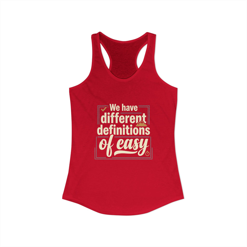 We Have Different Definitions of Easy Women's Ideal Racerback Tank