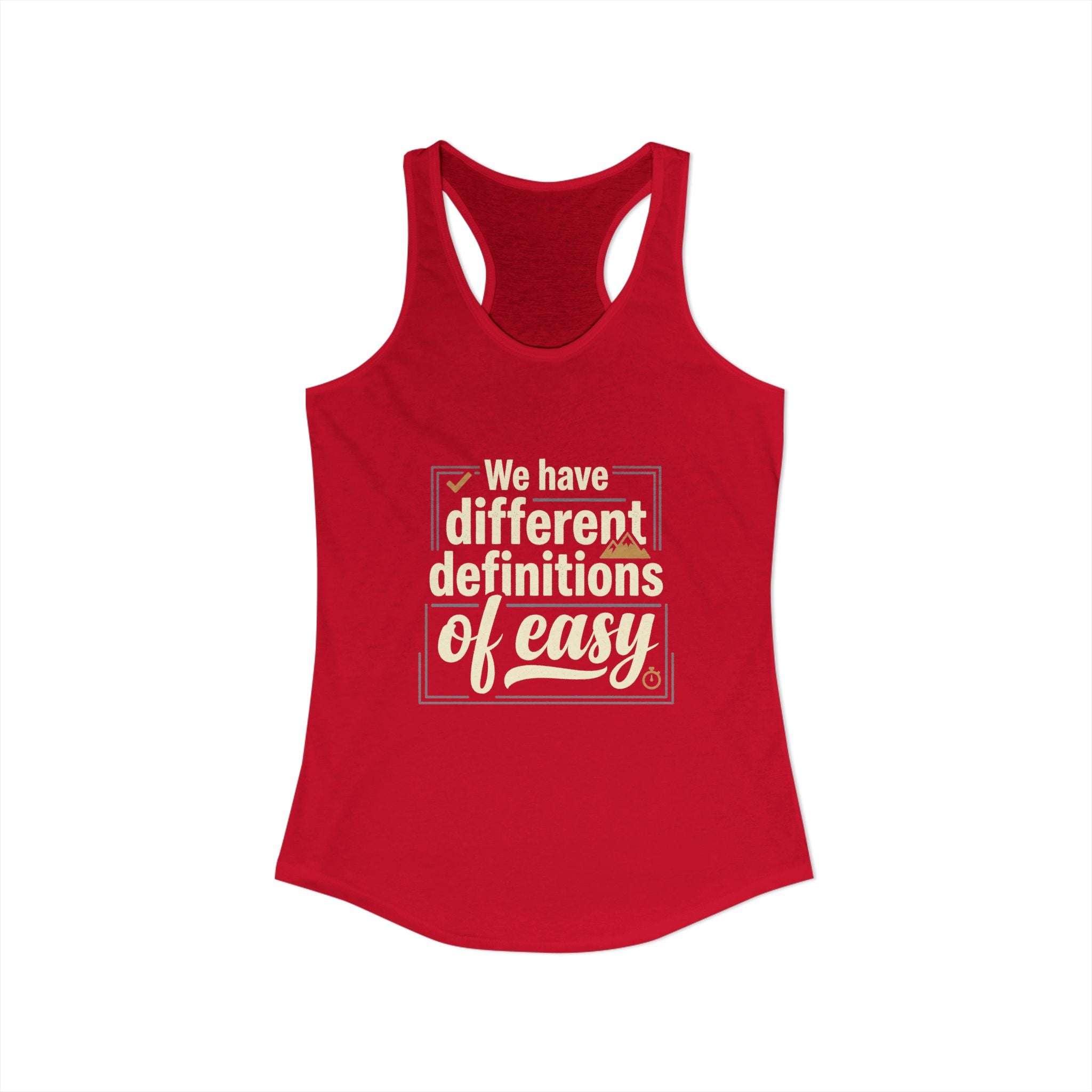 We Have Different Definitions of Easy Women's Ideal Racerback Tank