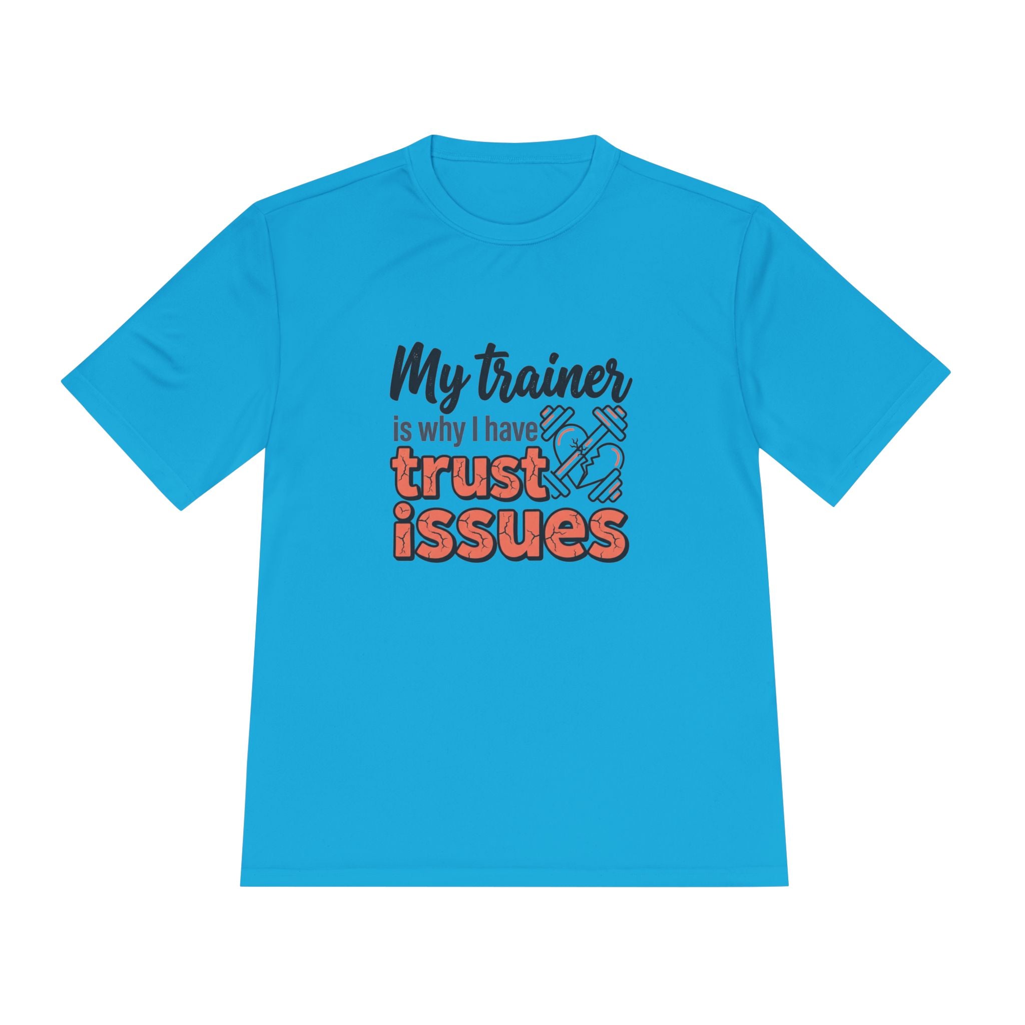 My Trainer is Why I Have Trust Issues Unisex Moisture Wicking Tee