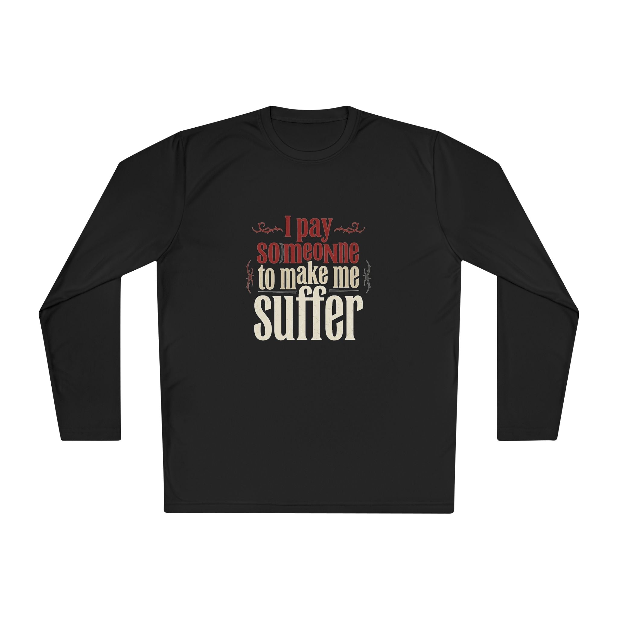 I Pay Someone To Make Me Suffer Unisex Lightweight Long Sleeve Tee