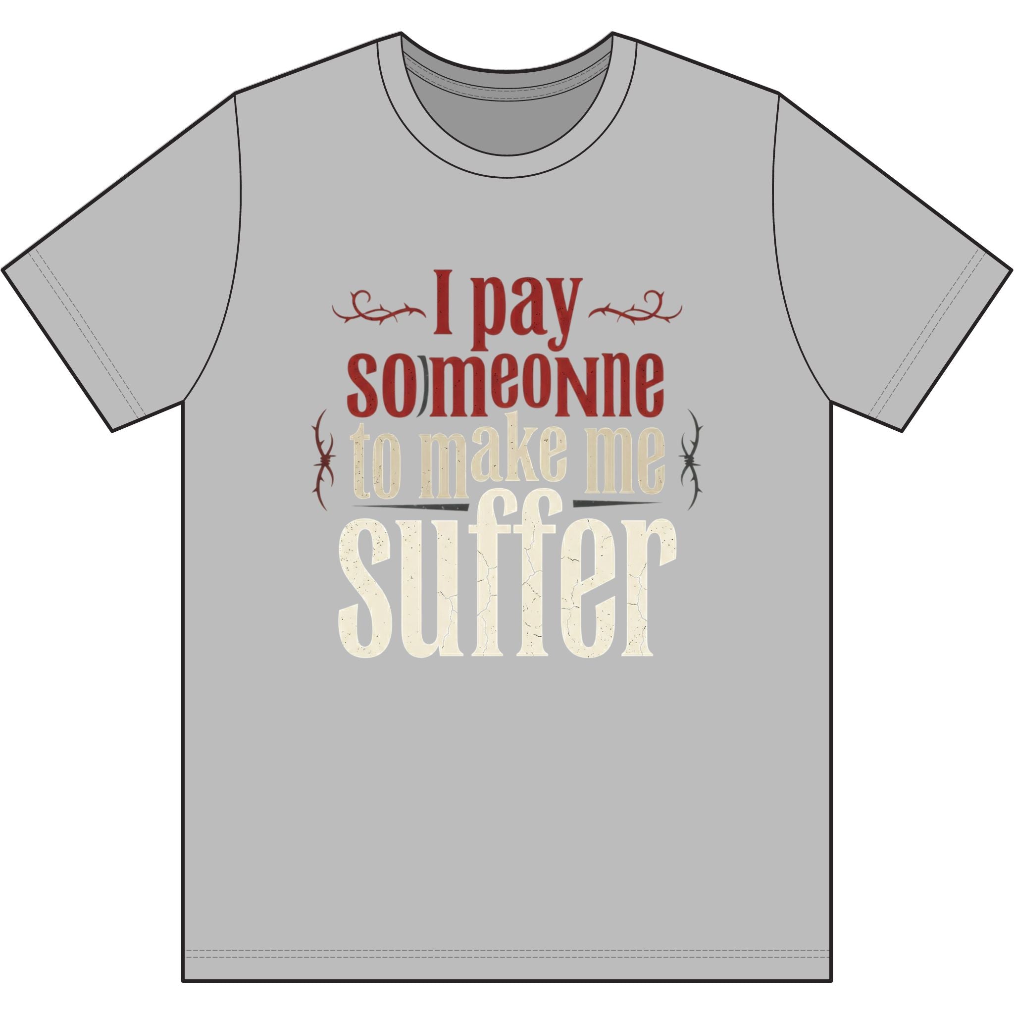 I Pay Someone To Make Me Suffer Dri-Power 100% Polyester T-Shirt