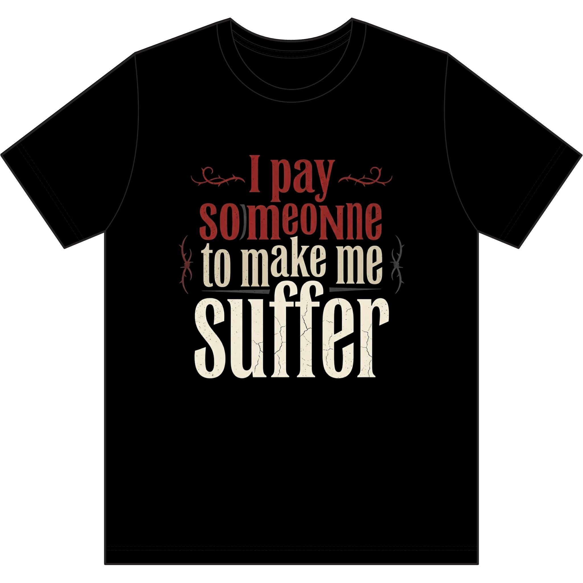 I Pay Someone To Make Me Suffer Dri-Power 100% Polyester T-Shirt