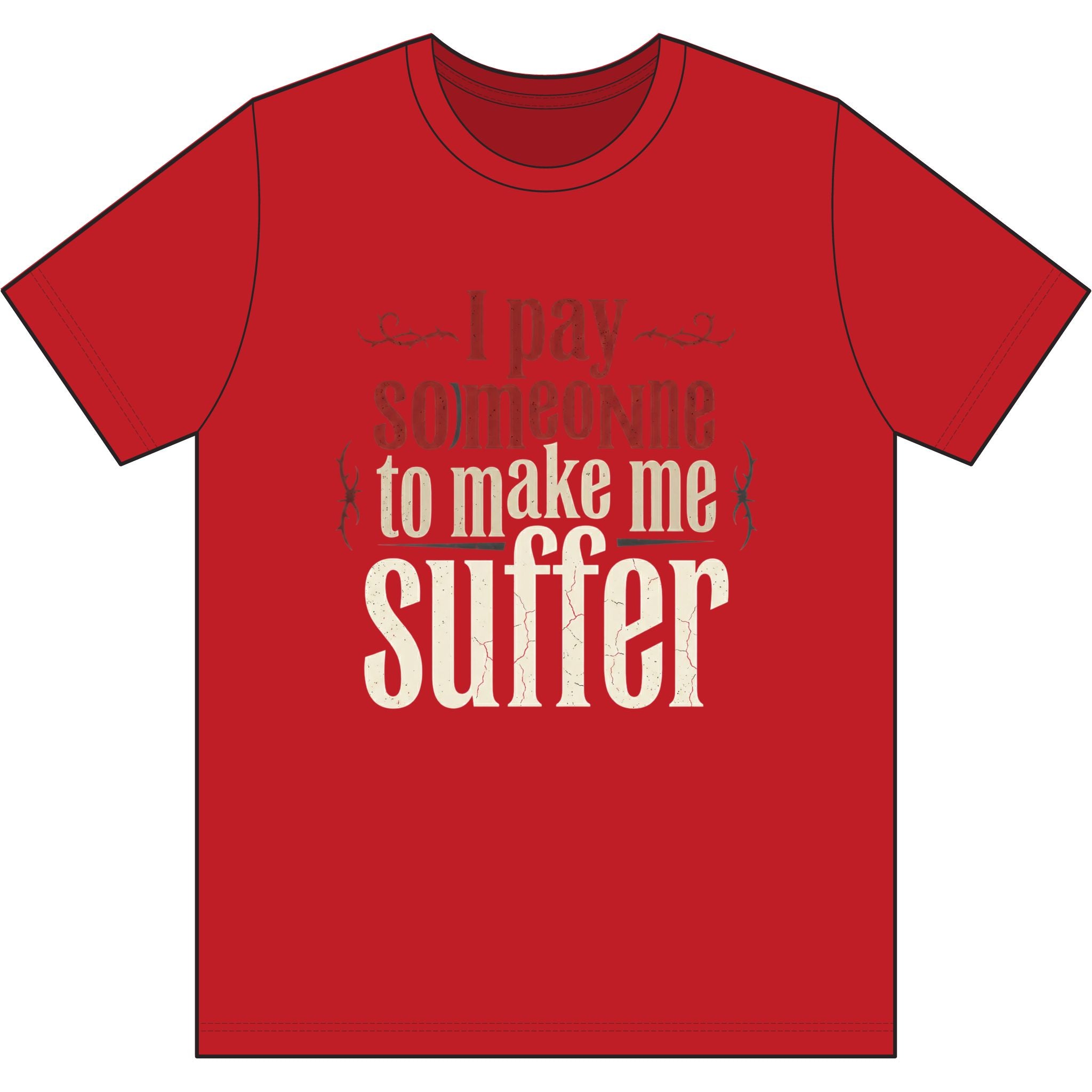 I Pay Someone To Make Me Suffer Dri-Power 100% Polyester T-Shirt
