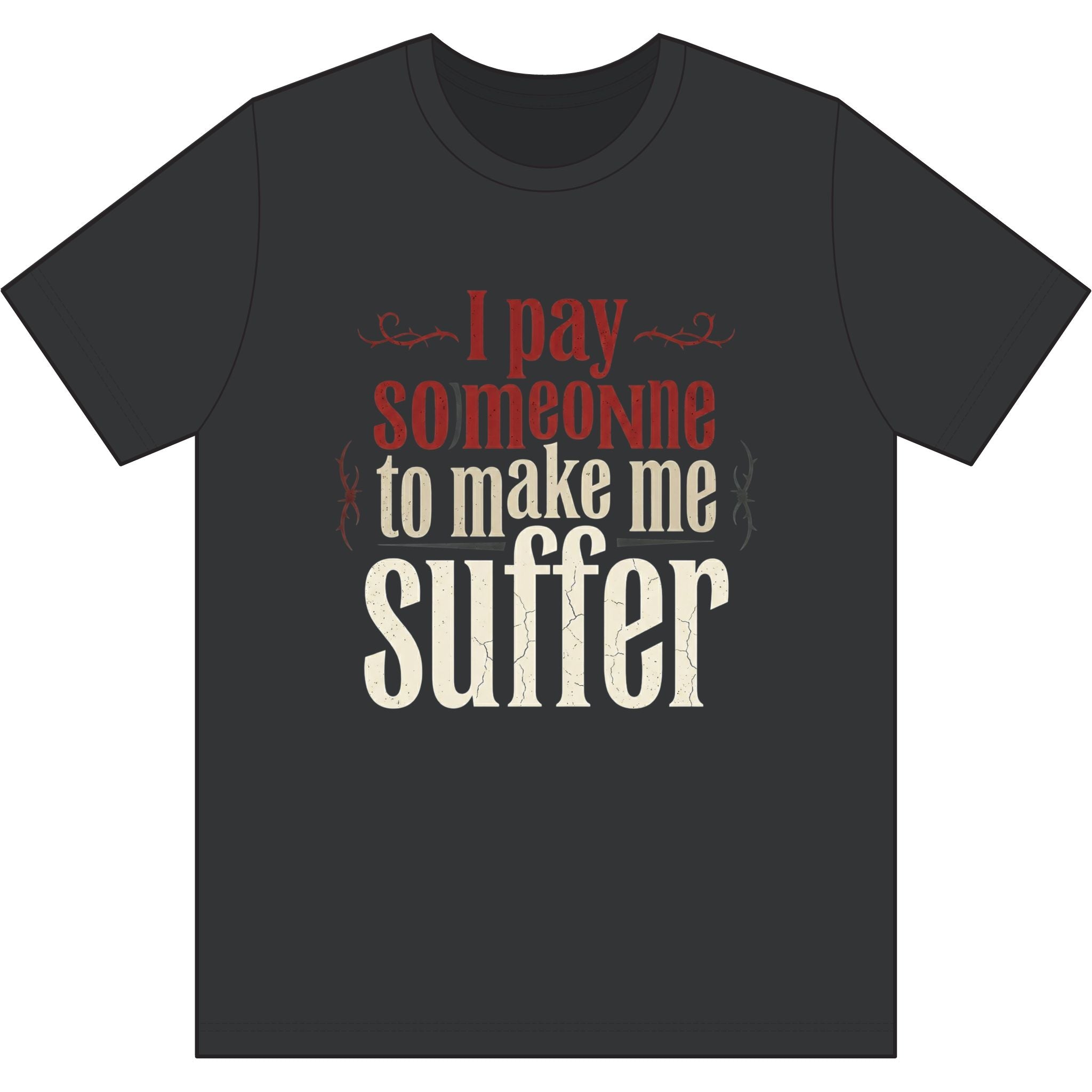 I Pay Someone To Make Me Suffer Dri-Power 100% Polyester T-Shirt