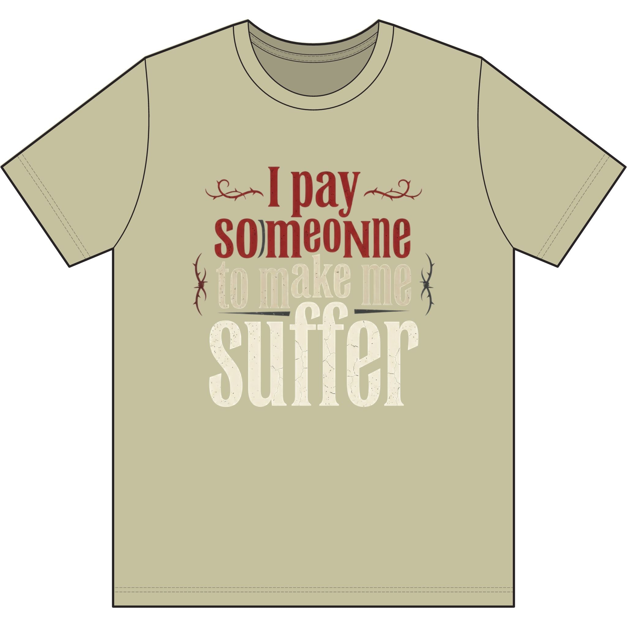 I Pay Someone To Make Me Suffer Dri-Power 100% Polyester T-Shirt
