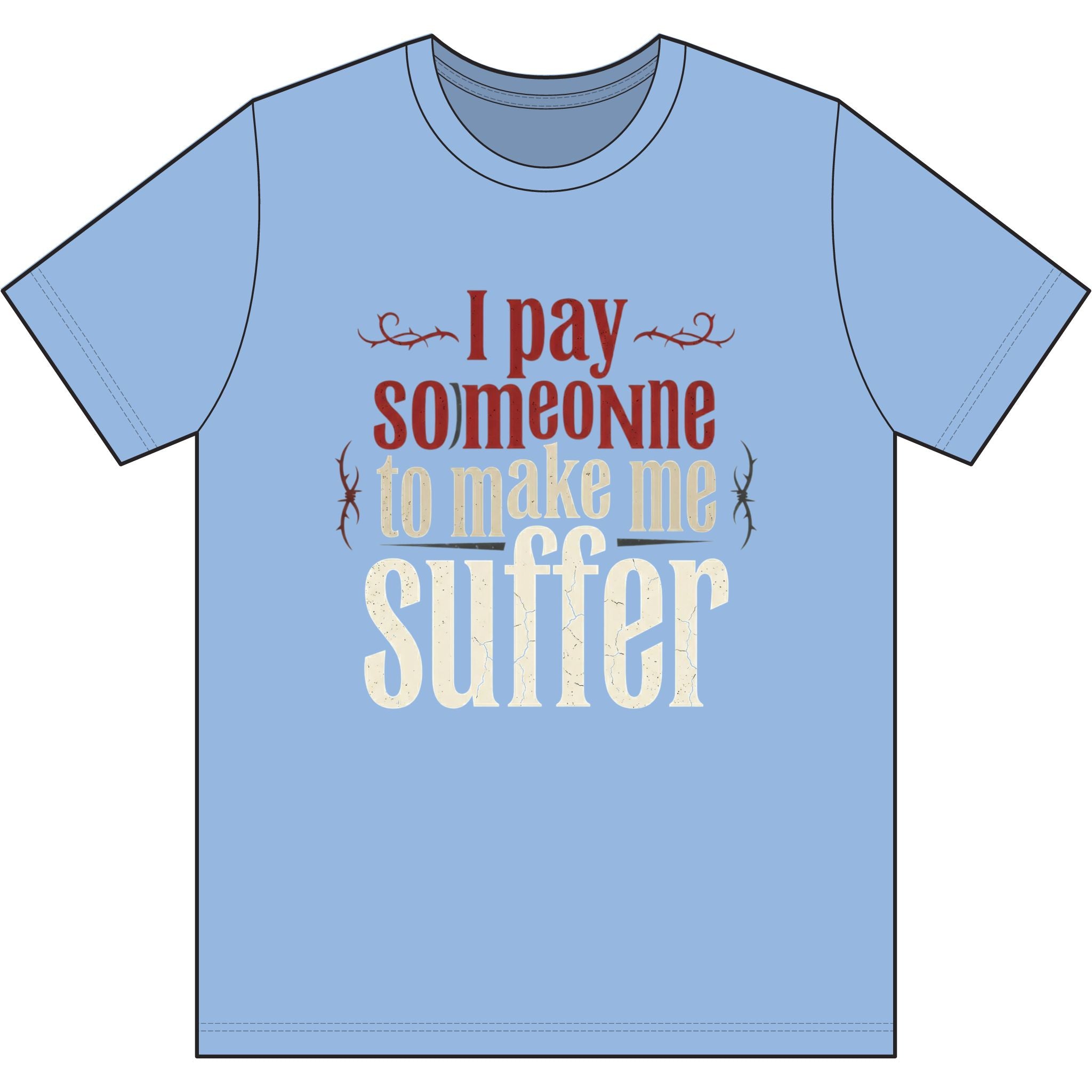 I Pay Someone To Make Me Suffer Dri-Power 100% Polyester T-Shirt