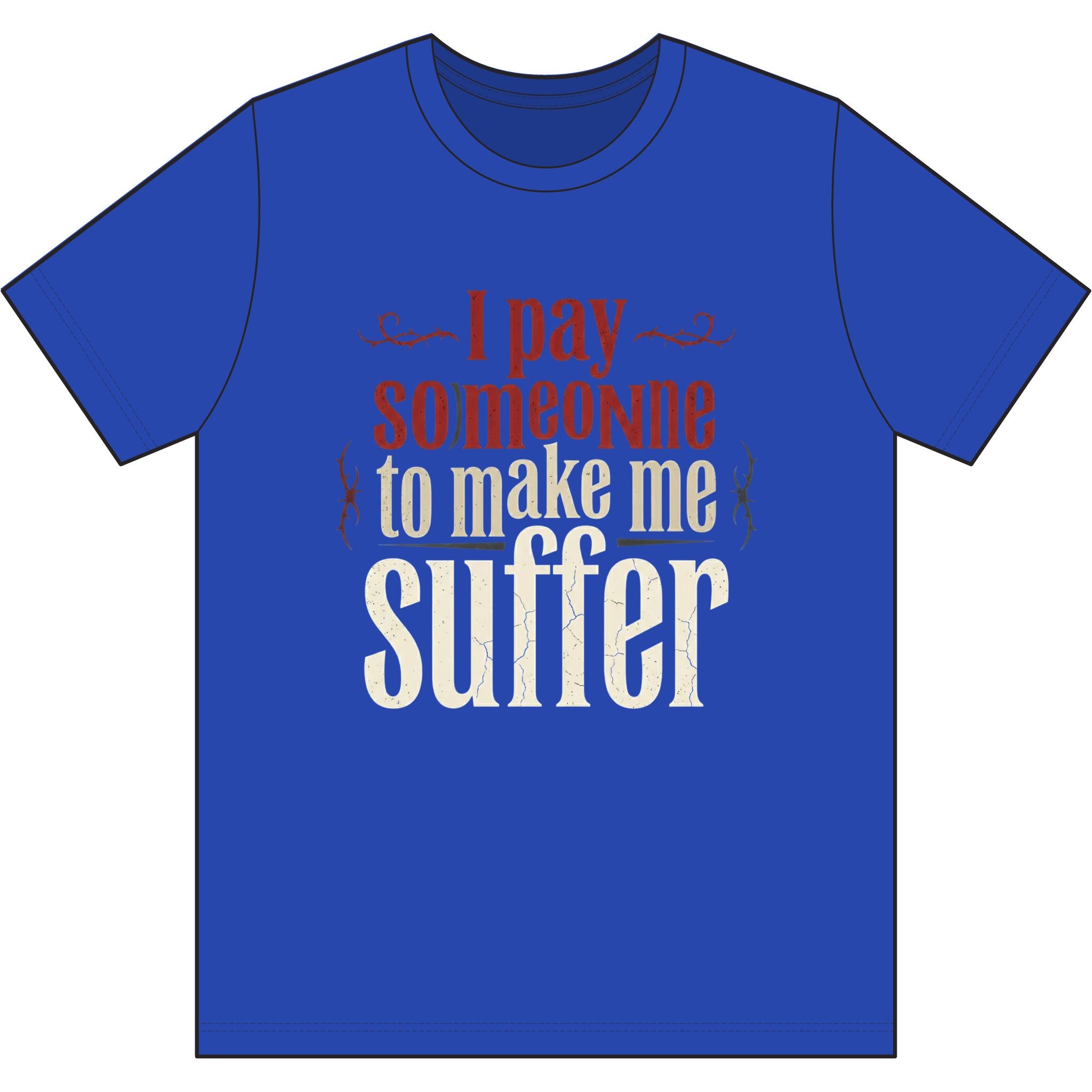 I Pay Someone To Make Me Suffer Dri-Power 100% Polyester T-Shirt
