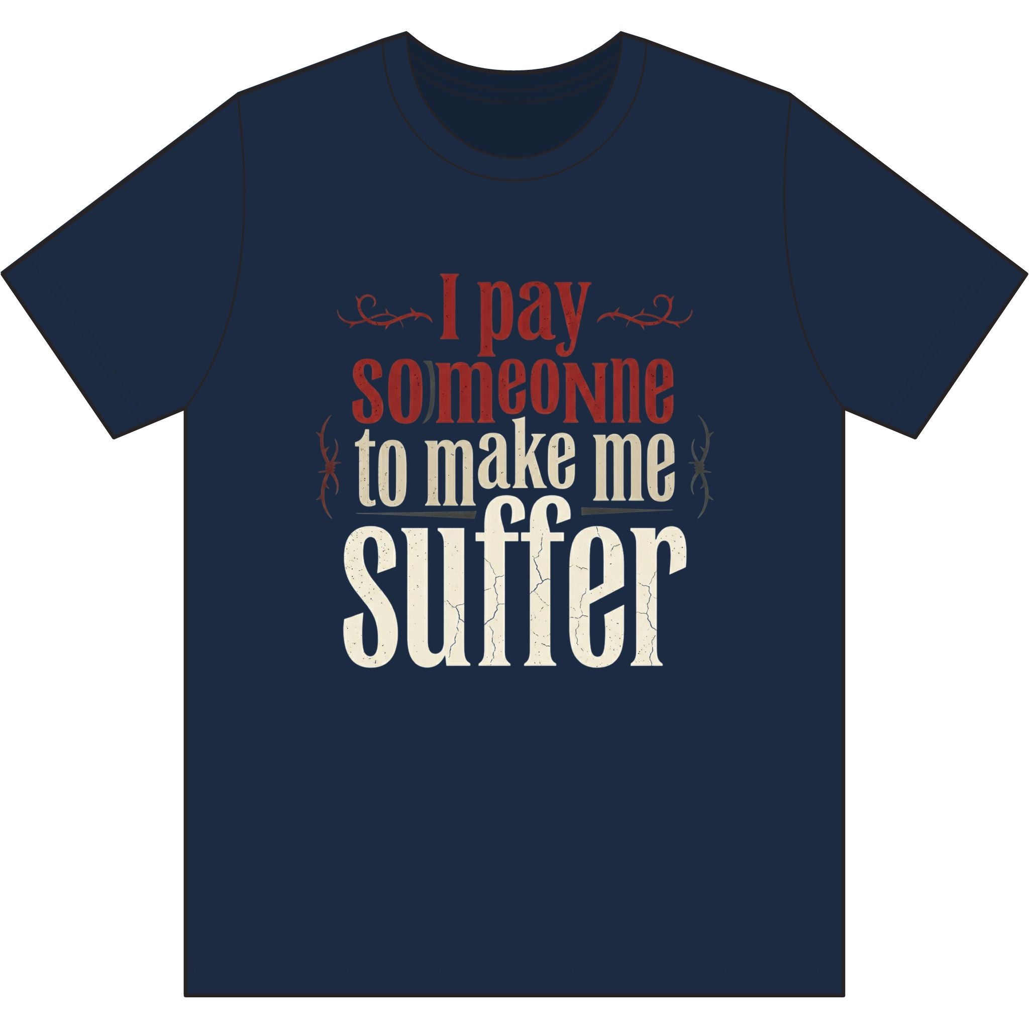 I Pay Someone To Make Me Suffer Dri-Power 100% Polyester T-Shirt
