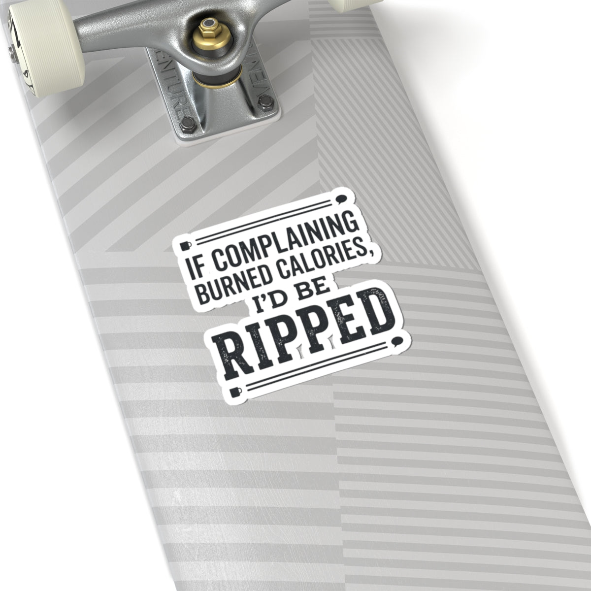 If Complaing Burned Calories I'd be Ripped Kiss-Cut Stickers