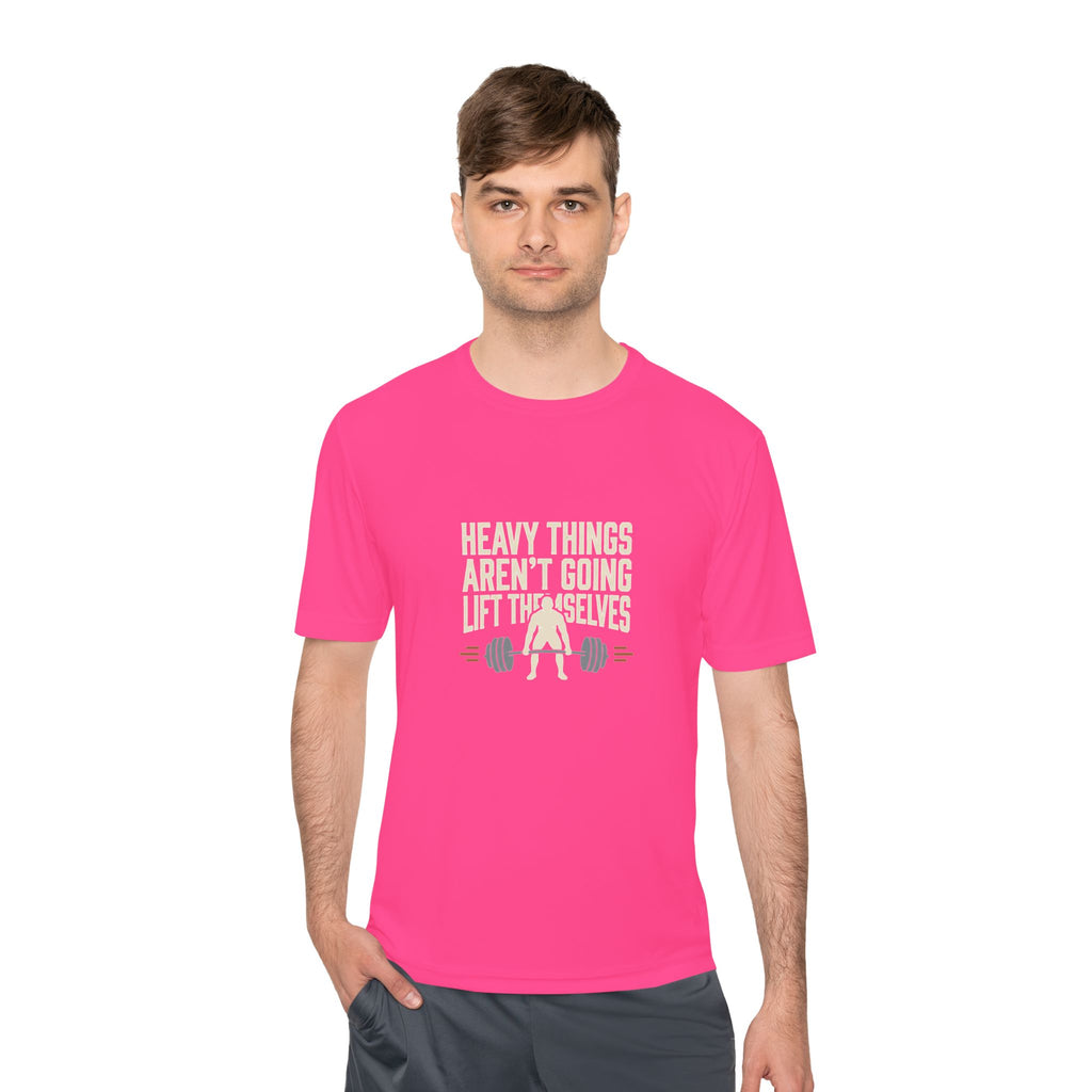 Heavy Things Aren't Going to Lift Themselves Unisex Moisture Wicking Tee