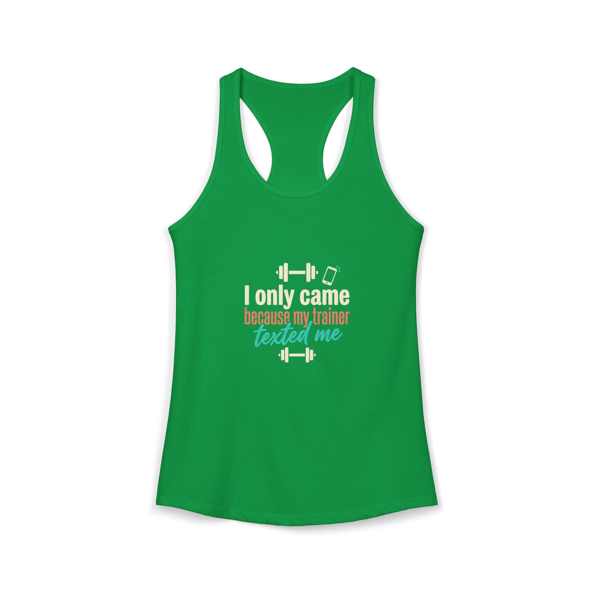 I Only Came Because My Trainer Texted Me Women's Ideal Racerback Tank